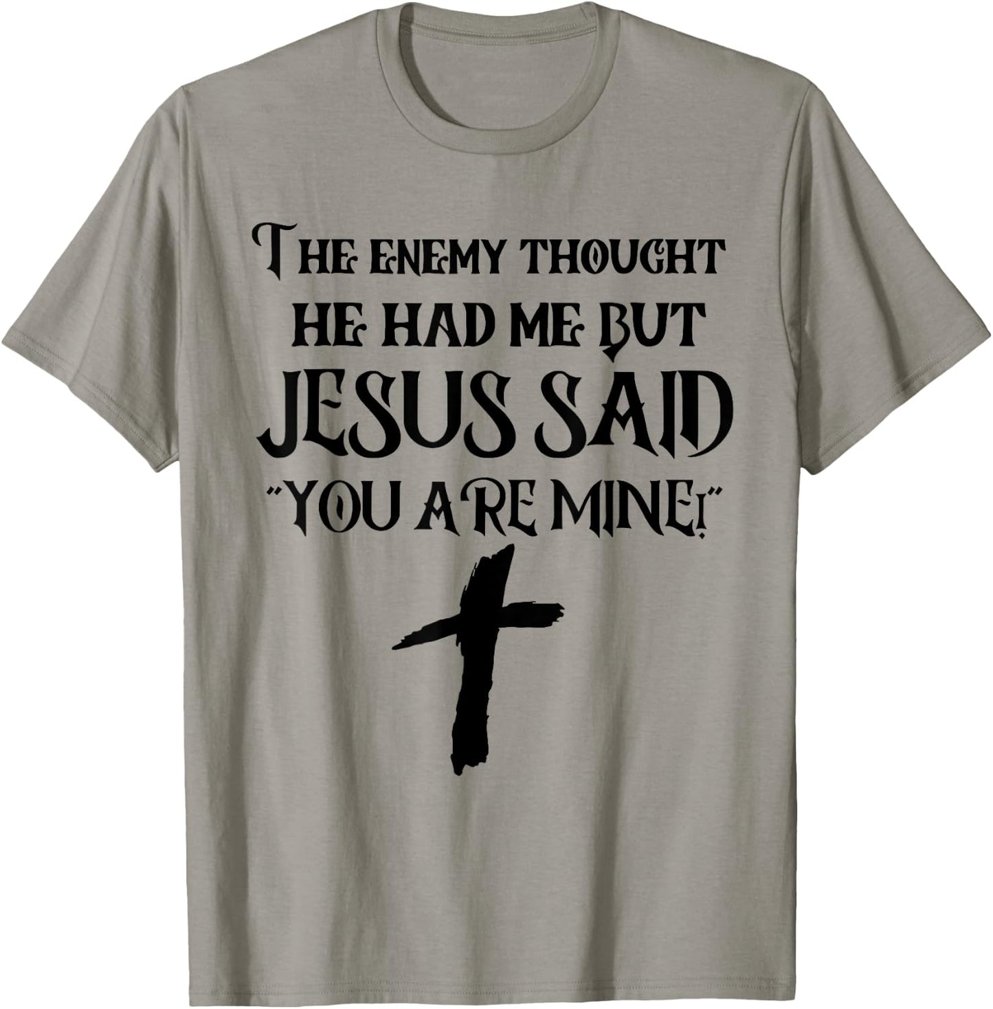 The Enemy Thought He Had Me But Jesus Said You Are Mine T-Shirt - T-Shirt | Sand