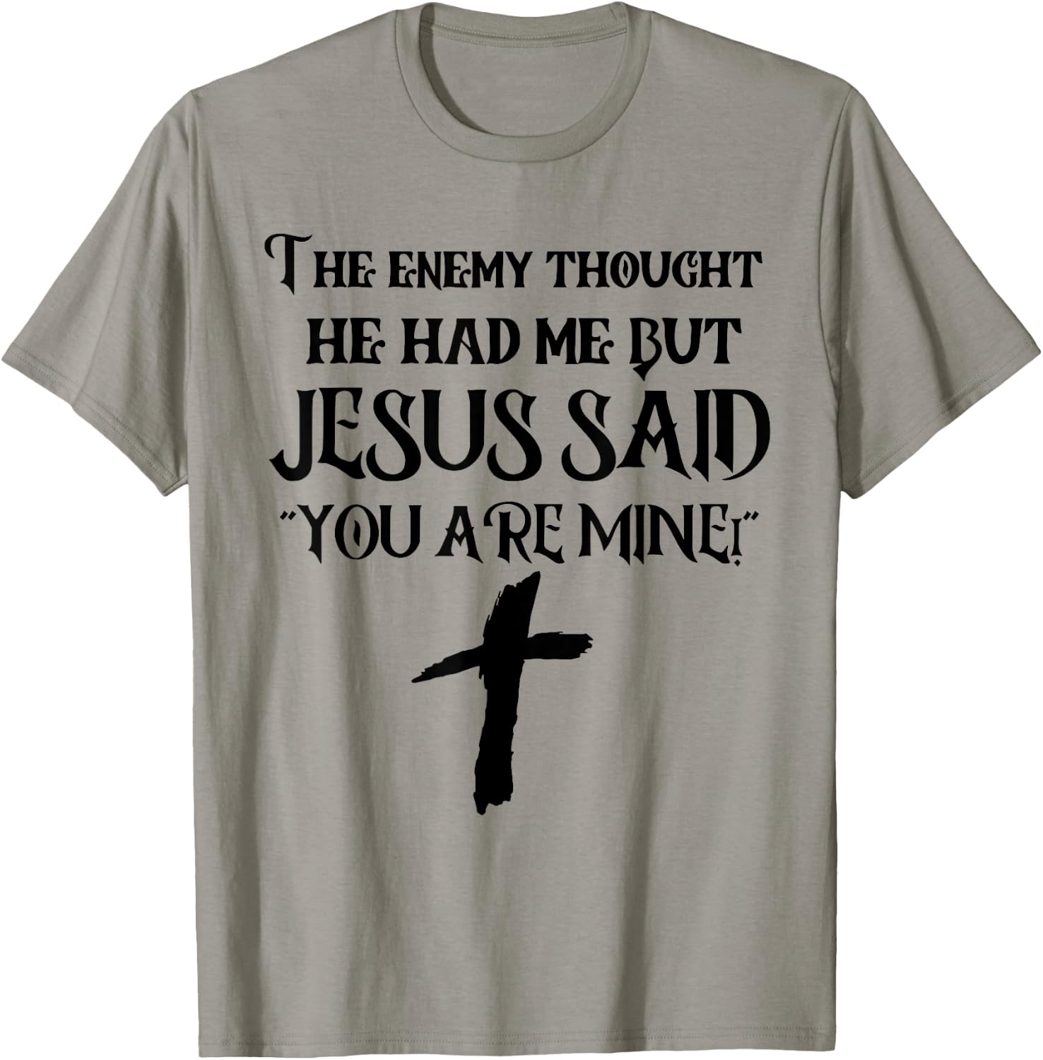 The Enemy Thought He Had Me But Jesus Said You Are Mine T-Shirt - T-Shirt | Sand