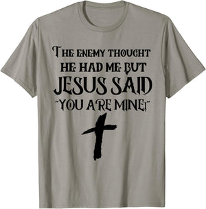The Enemy Thought He Had Me But Jesus Said You Are Mine T-Shirt - T-Shirt | Sand