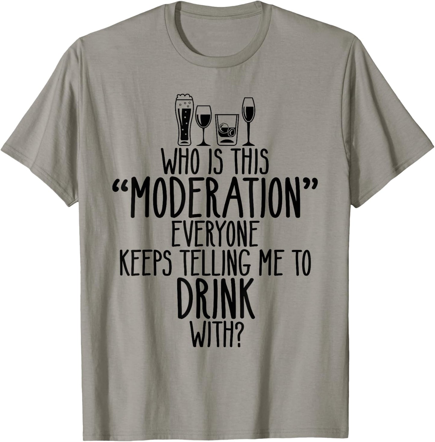 Who Is This Moderation Funny Drinking Alcohol Booze Quote T-Shirt - T-Shirt | Sand