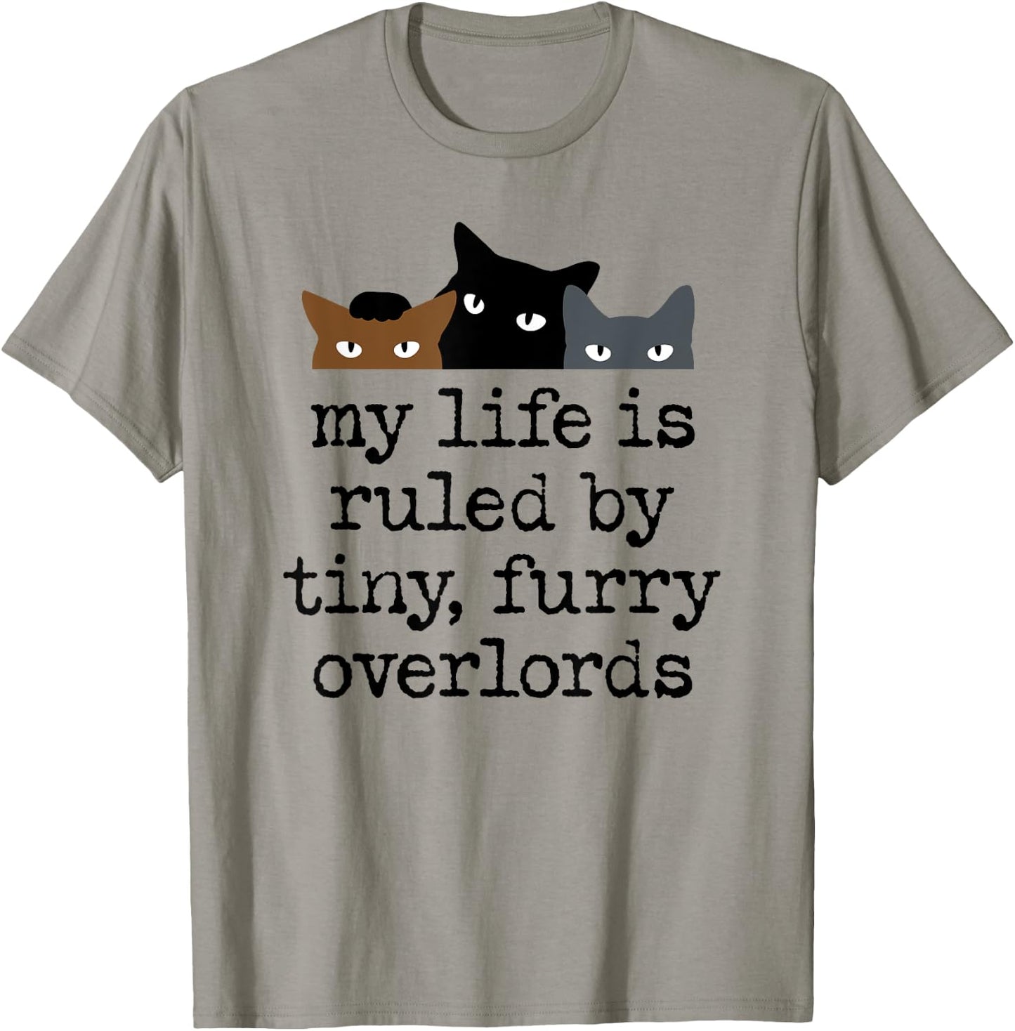 My Life Is Ruled by Tiny Furry Overlords T-Shirt - T-Shirt | Sand