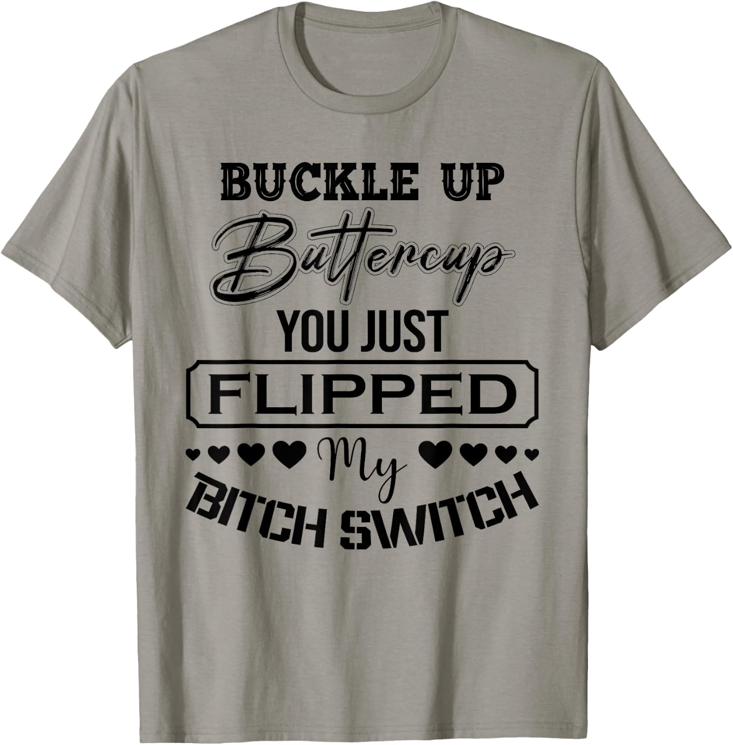 Buckle Up Buttercup You Just Flipped My Bitch Switch Funny T-Shirt - T-Shirt | Sand