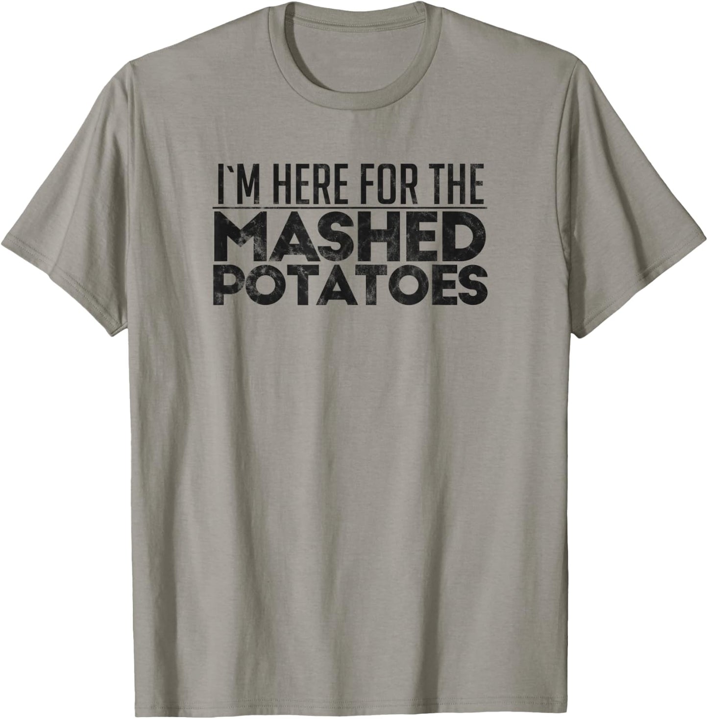 I'm Here For The Mashed Potatoes Thanksgiving Day T-Shirt - T-Shirt | Sand