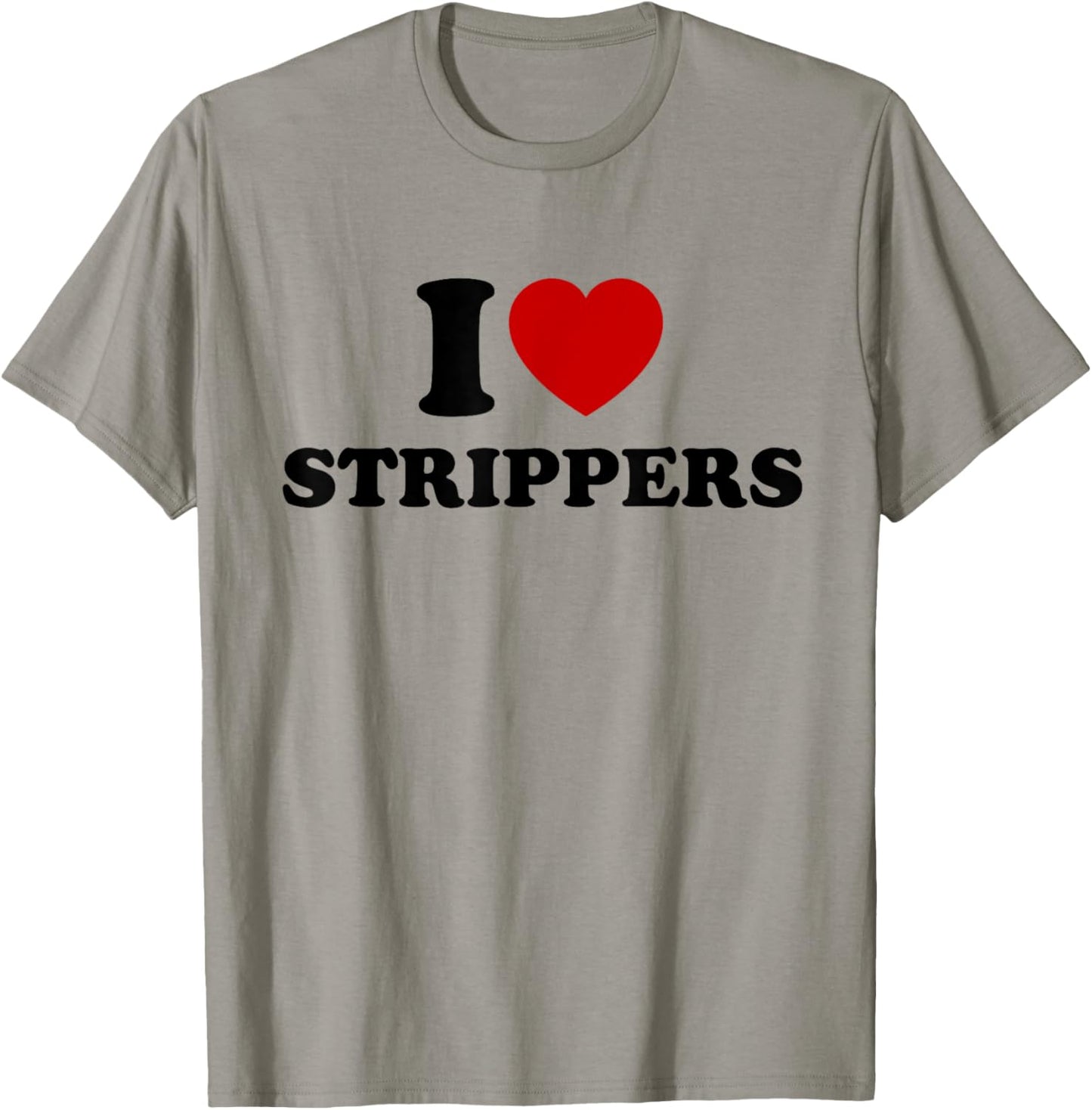 I Love Strippers, I Heart Strippers T-Shirt - T-Shirt | Sand