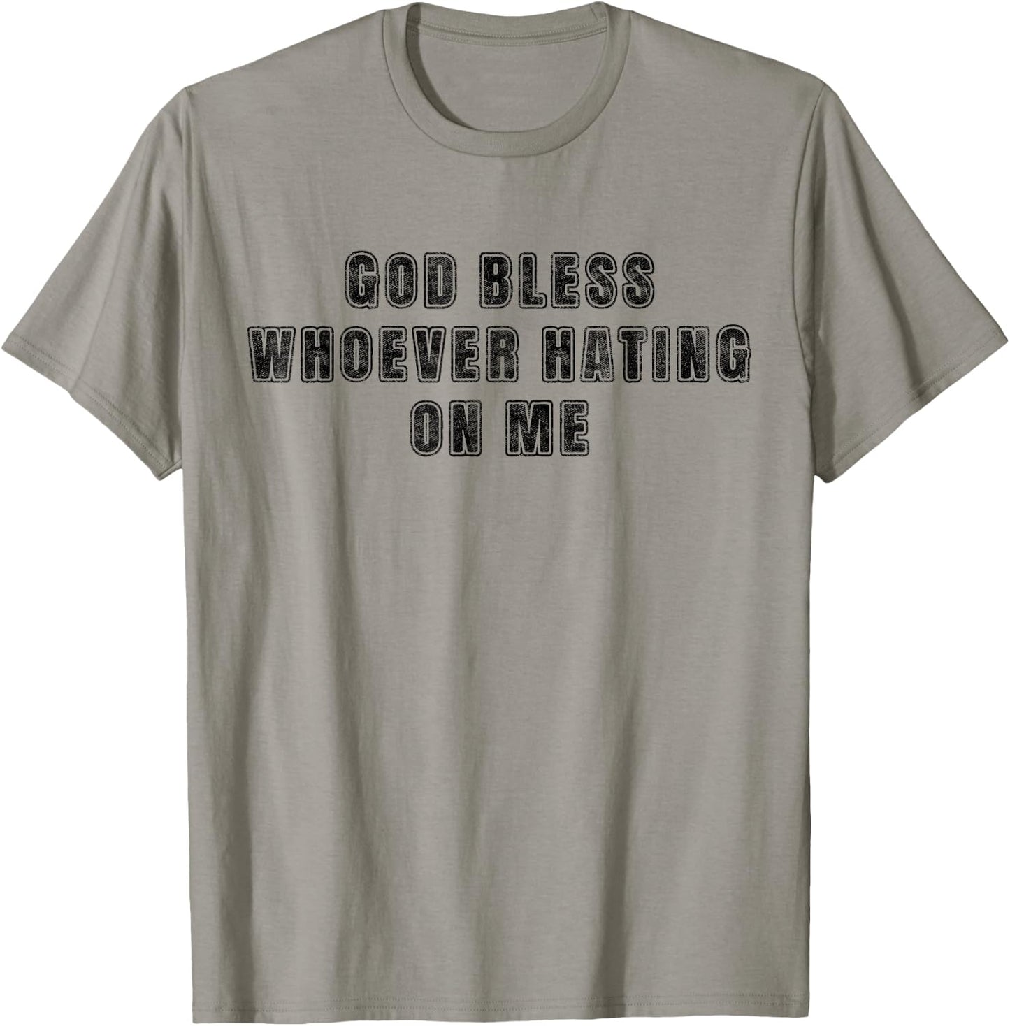 God Bless Whoever Hating On Me T-Shirt - T-Shirt | Sand