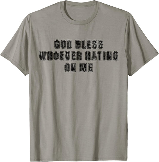 God Bless Whoever Hating On Me T-Shirt - T-Shirt | Sand