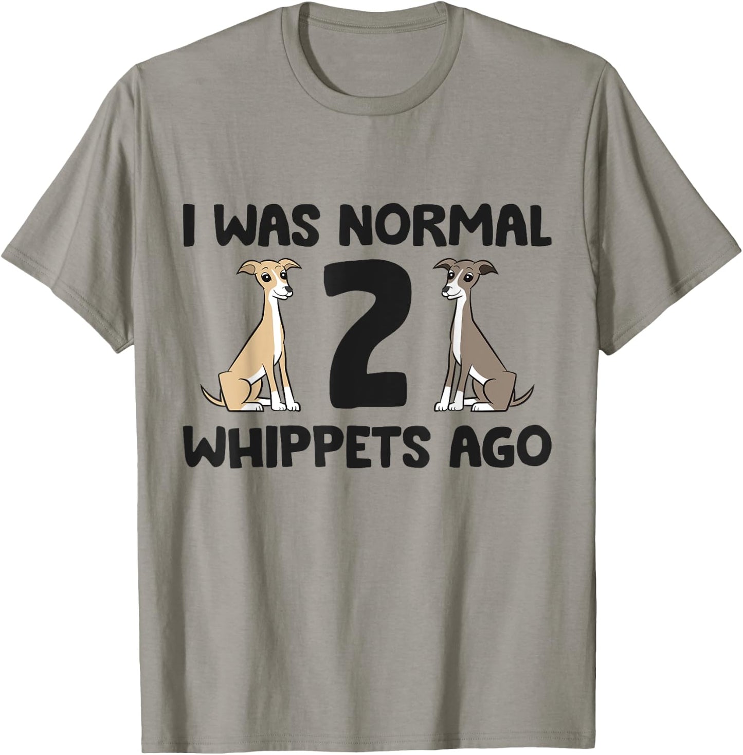 I Was Normal 2 Whippet Dogs Ago Funny Whippet T-Shirt - T-Shirt | Sand