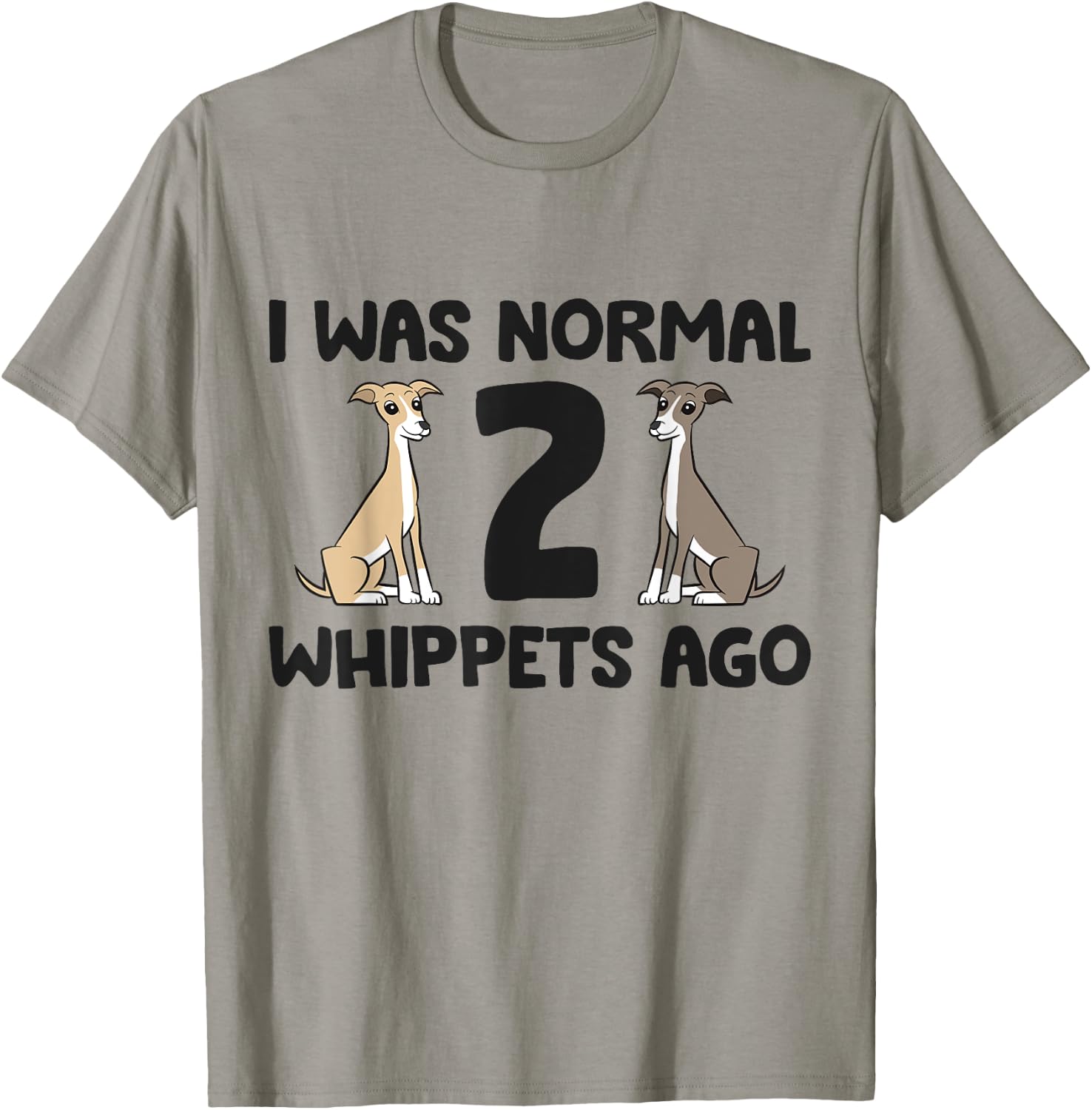 I Was Normal 2 Whippet Dogs Ago Funny Whippet T-Shirt - T-Shirt | Sand