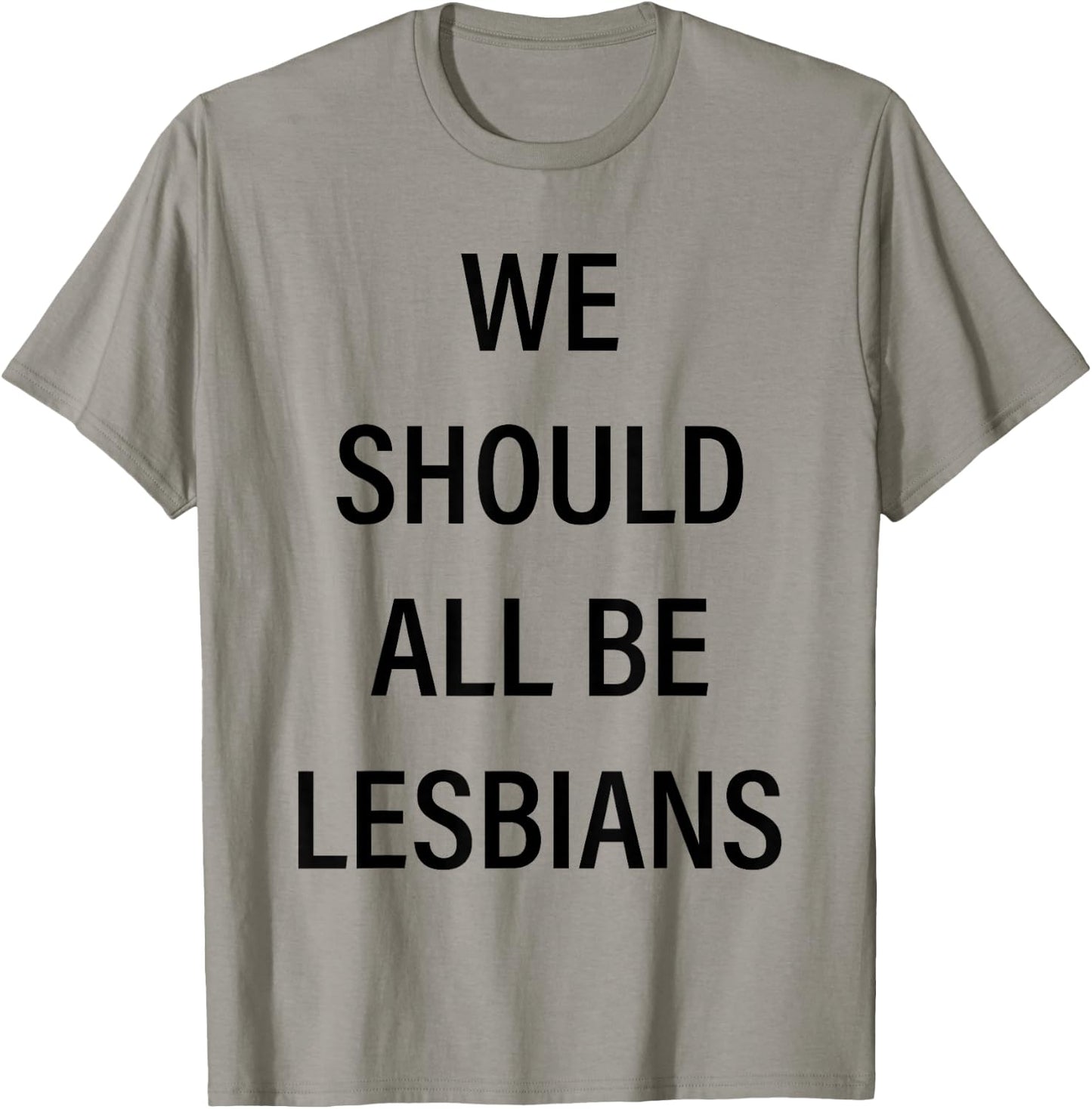 We Should All Be Lesbians T-Shirt - T-Shirt | Sand