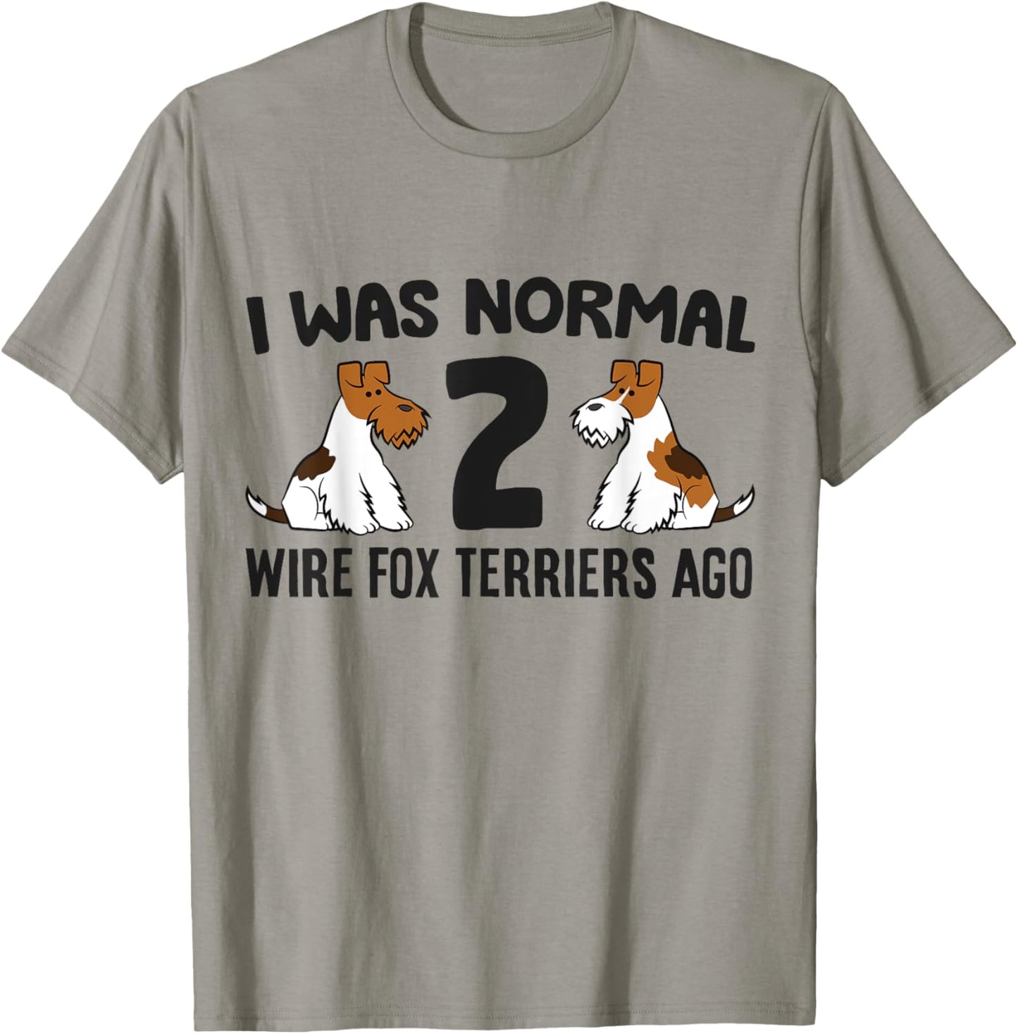 I Was Normal 2 Wire Hair Fox Terriers Ago Wire Fox Terrier T-Shirt - T-Shirt | Sand