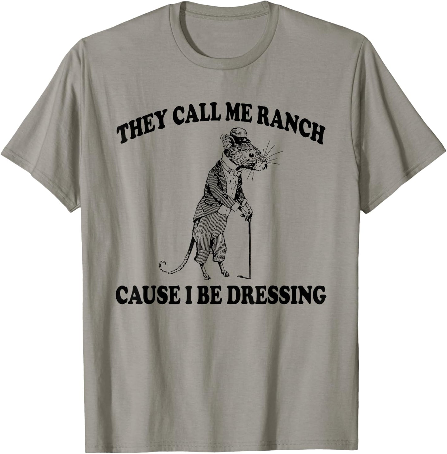 They Call Me Ranch Cause I Be Dressing, Funny Mouse Meme T-Shirt - T-Shirt | Sand