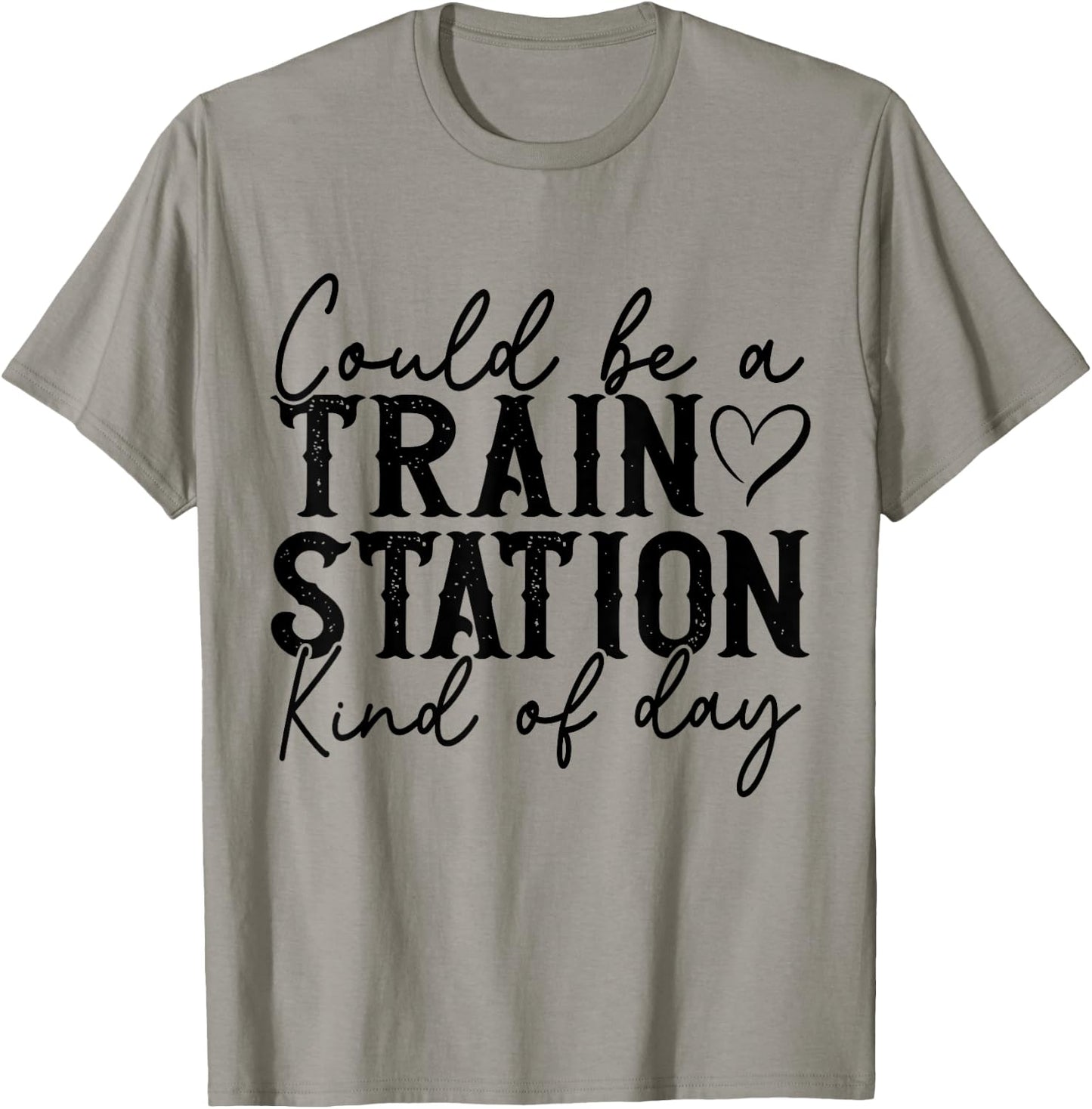 Could Be A Train Station Kinda Day T-Shirt - T-Shirt | Sand
