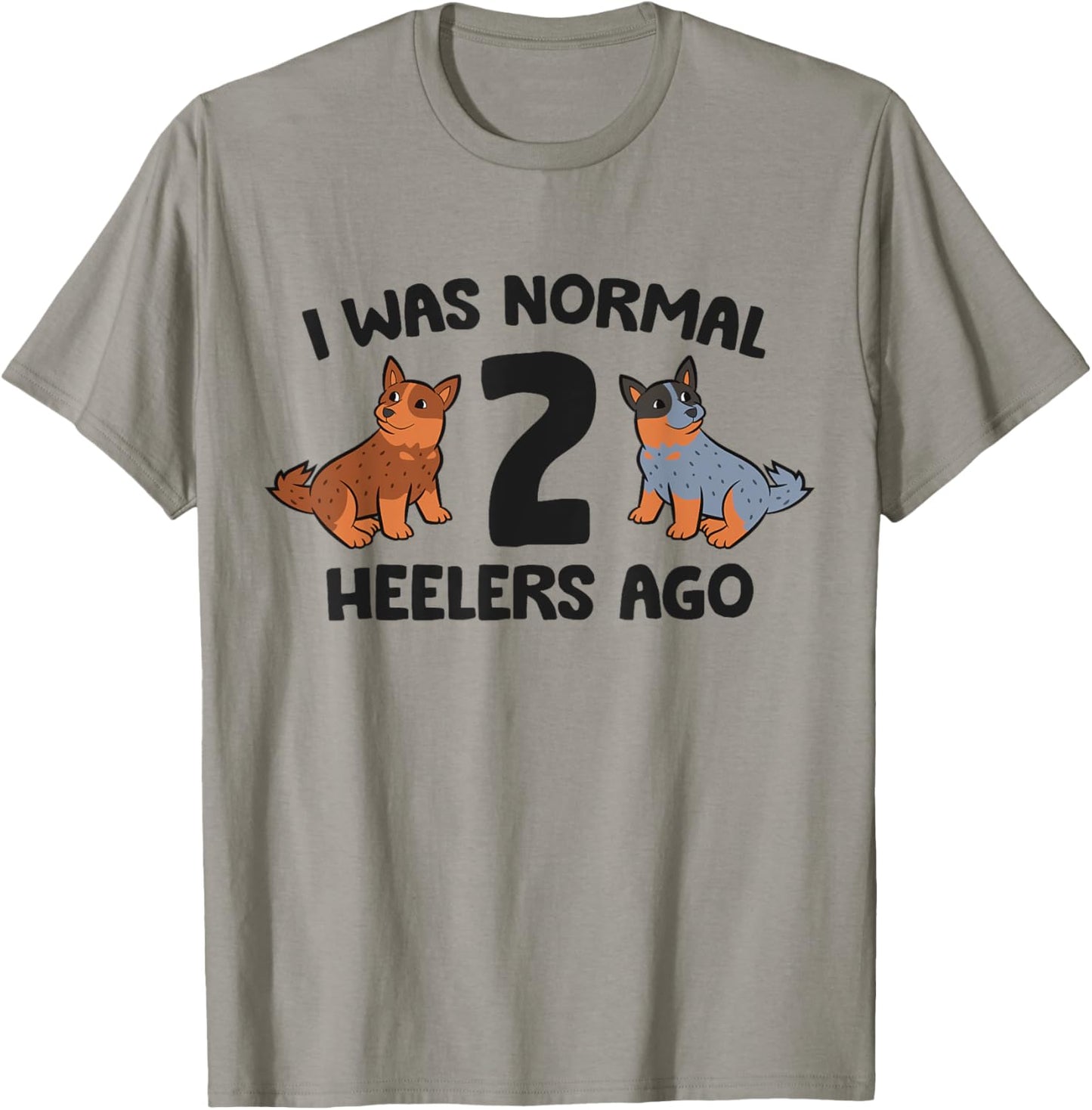 I Was Normal 2 Heelers Ago Funny Heeler Dog Men Women Girls Kids T-Shirt - T-Shirt | Sand