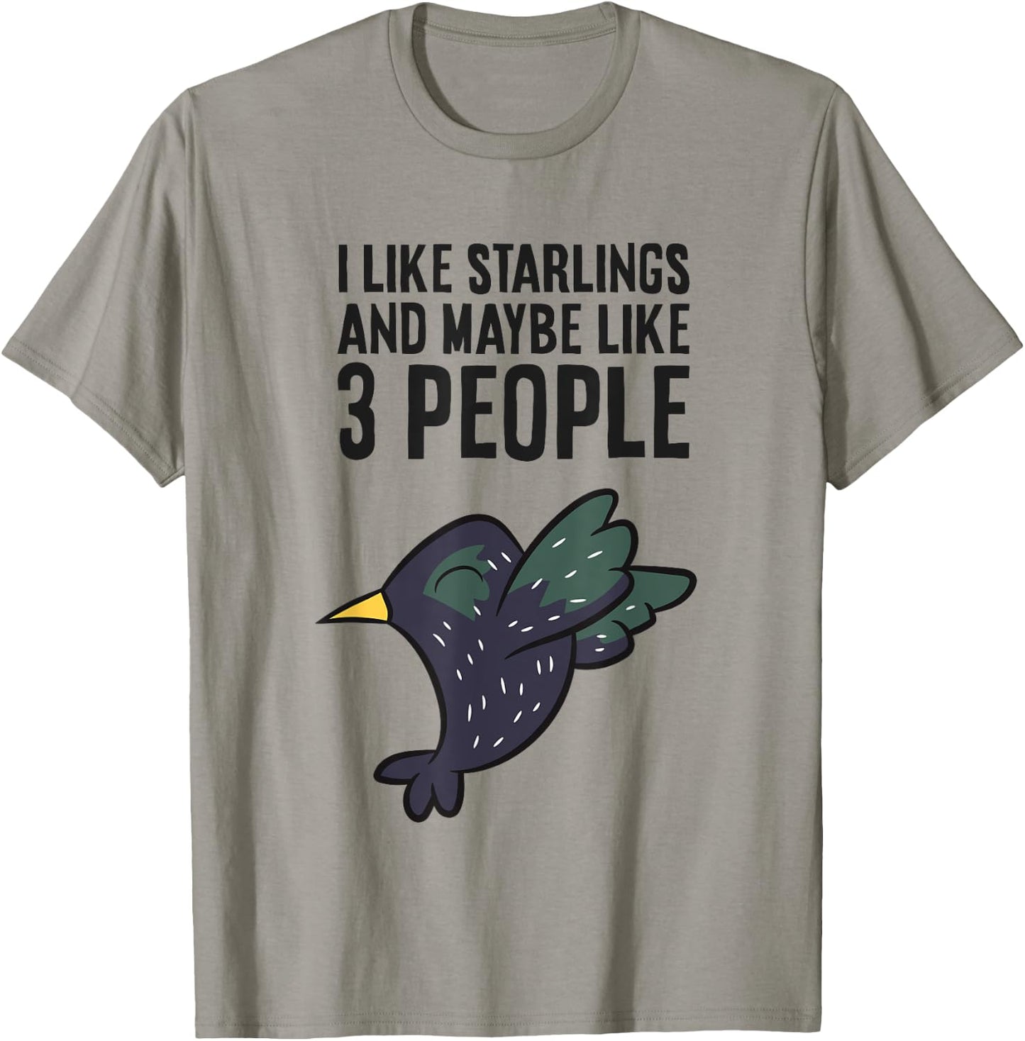 I Like Starlings And Maybe Like 3 People Funny Starling Bird T-Shirt - T-Shirt | Sand