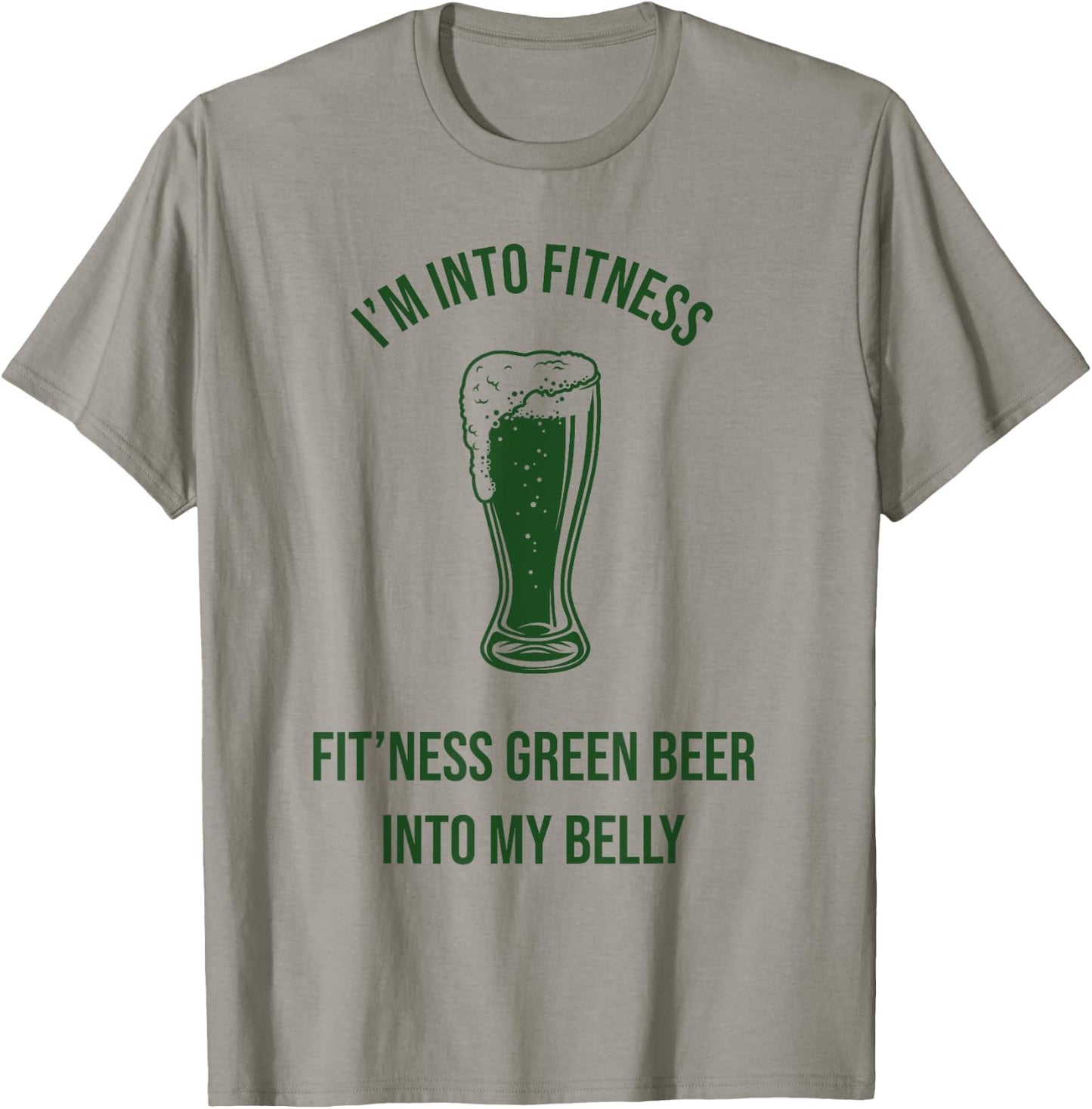 Im Into Fitness Fitting This Green Beer in My Belly T-Shirt - T-Shirt | Sand