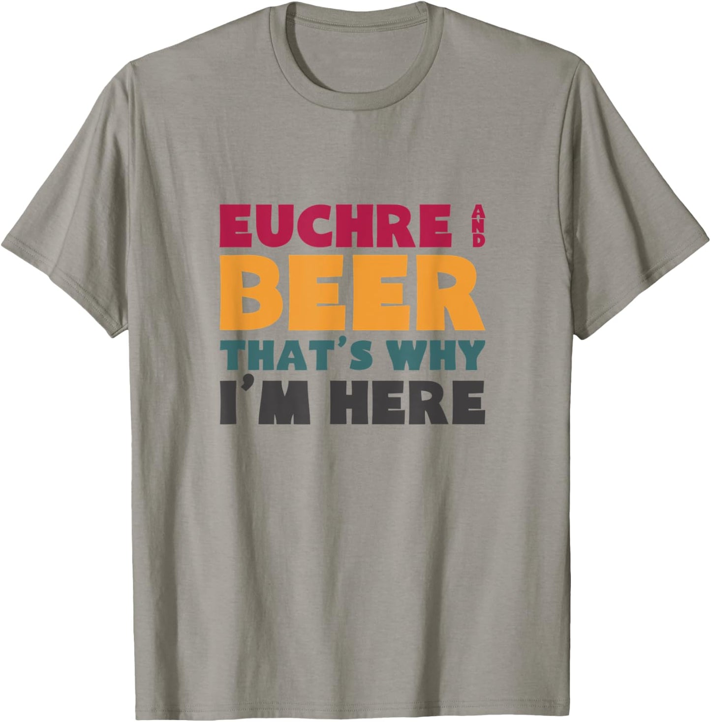 Euchre And Beer That's Why I'm Here T-Shirt - T-Shirt | Sand