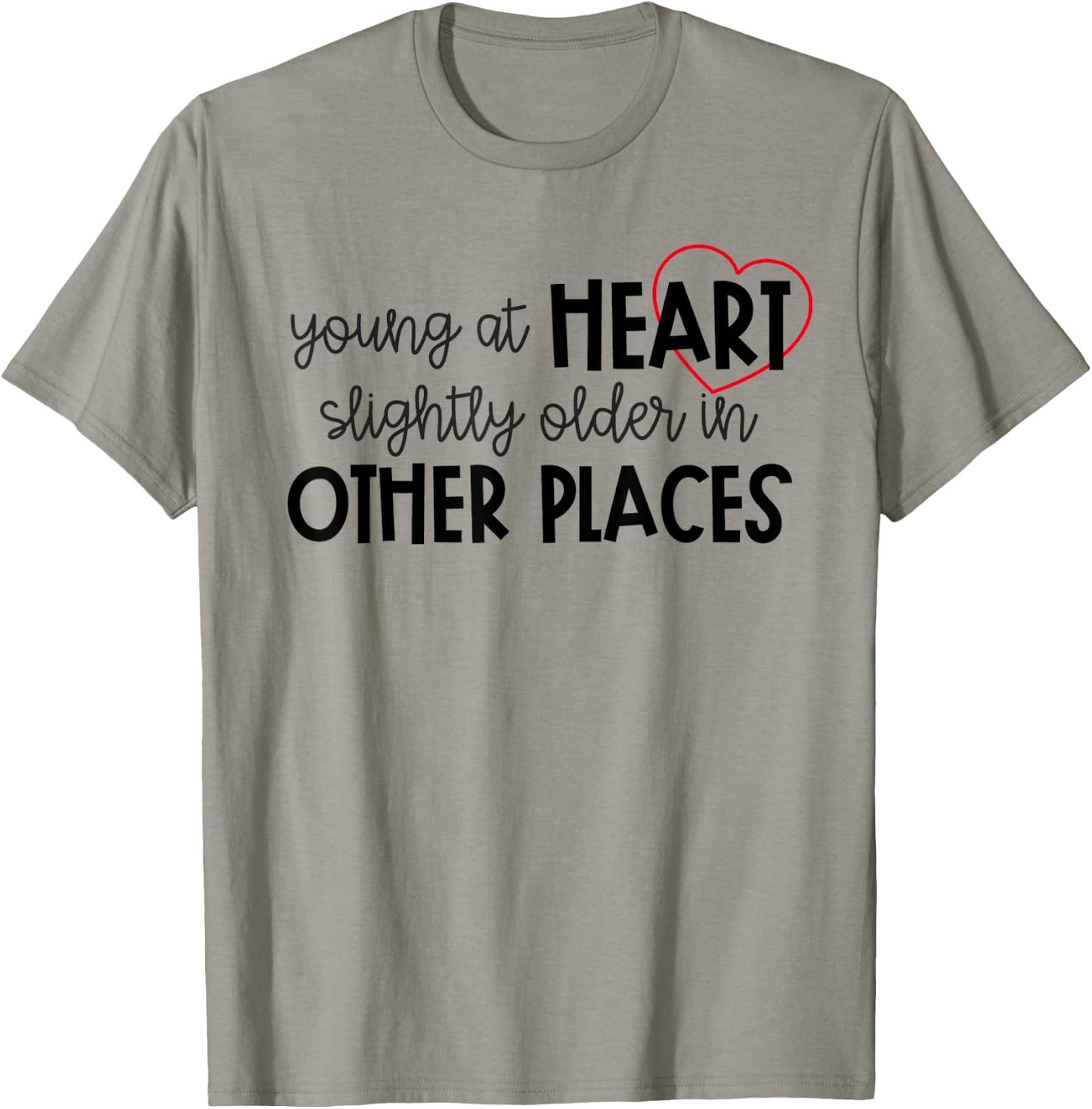 Young at Heart Slightly Older in Other Places Funny Birthday T-Shirt - T-Shirt | Sand