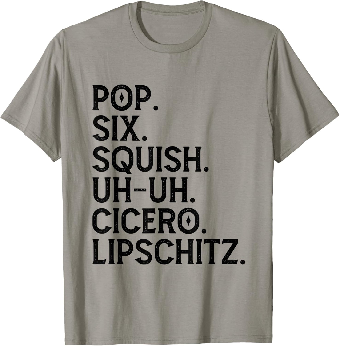 Musical Theater Lover Pop Six Squish Uh Uh Cicero Lipschitz T-Shirt - T-Shirt | Sand