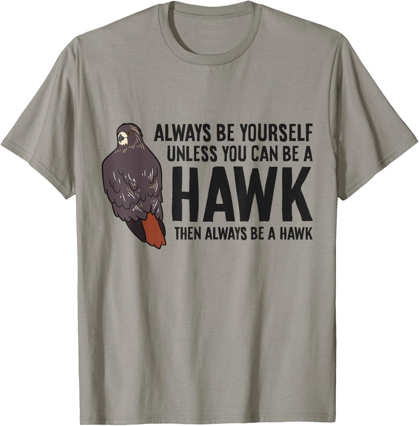 Always Be Yourself Unless You Can Be A Red Tailed Hawk T-Shirt - T-Shirt | Sand