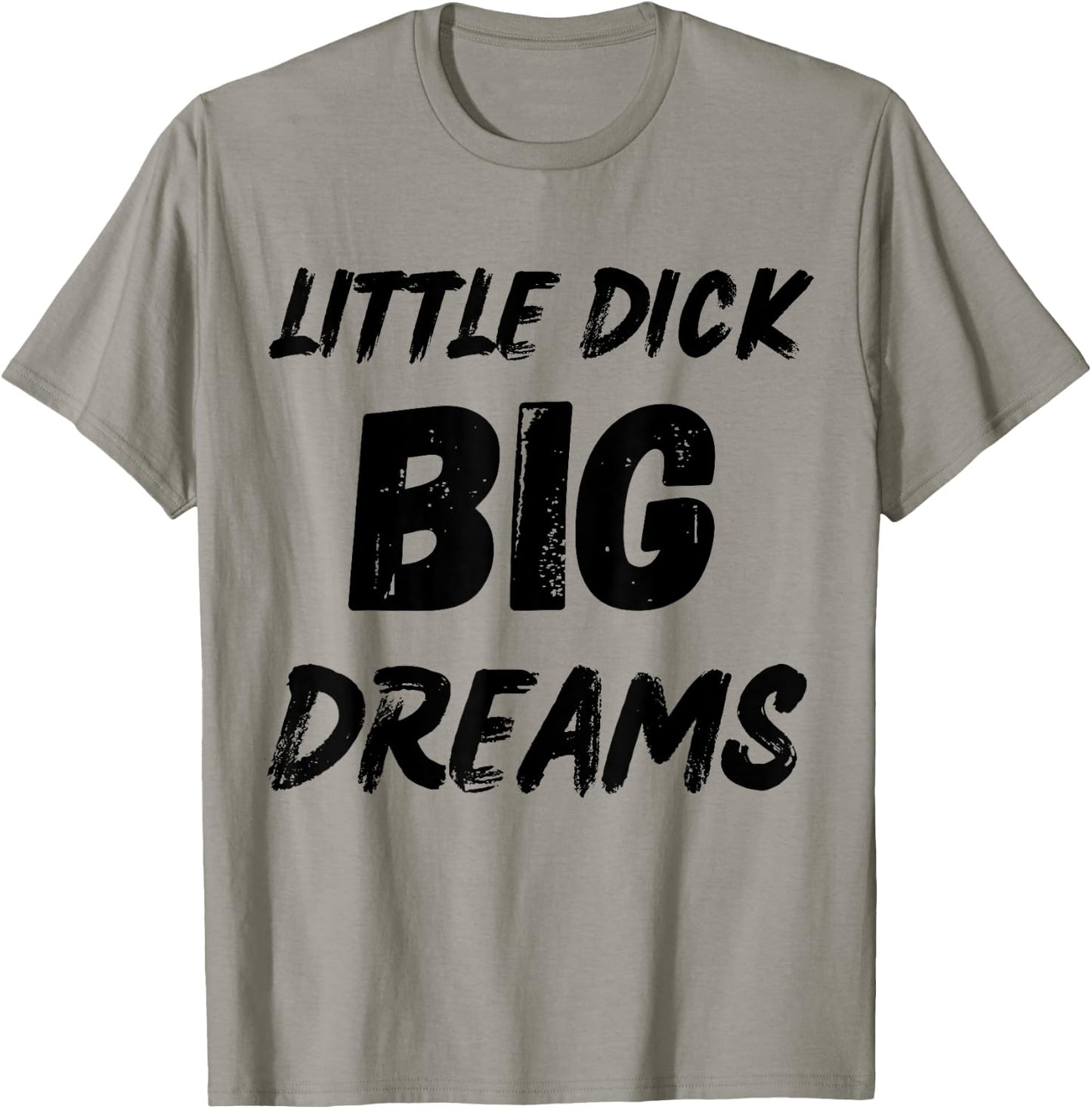 Little Dick Big Dreams Fun Design T-Shirt - T-Shirt | Sand