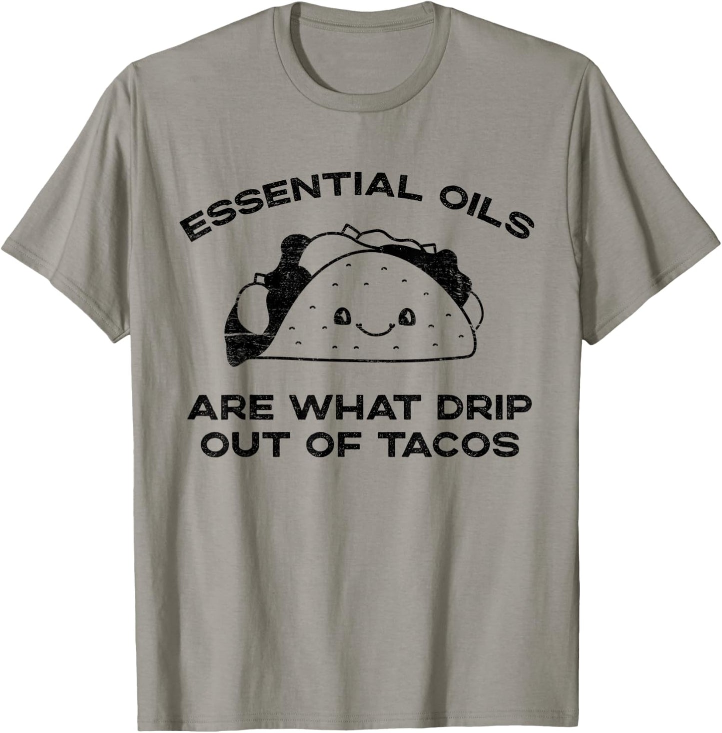 Essential Oils are What Drip Out Of Tacos - Funny Taco T-Shirt - T-Shirt | Sand