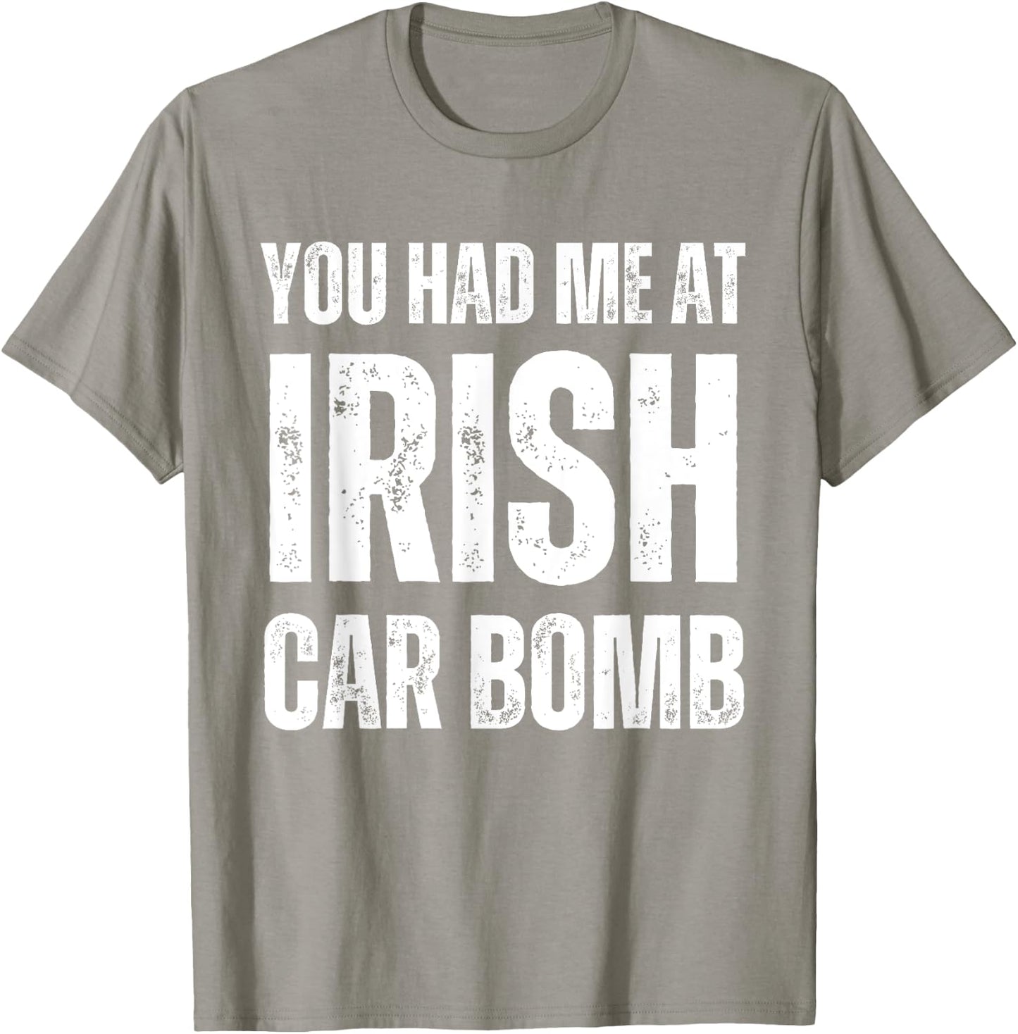 You Had Me At Irish Car Bomb Funny St Patricks Day Drinking T-Shirt - T-Shirt | Sand