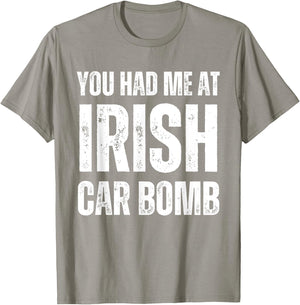 You Had Me At Irish Car Bomb Funny St Patricks Day Drinking T-Shirt - T-Shirt | Sand