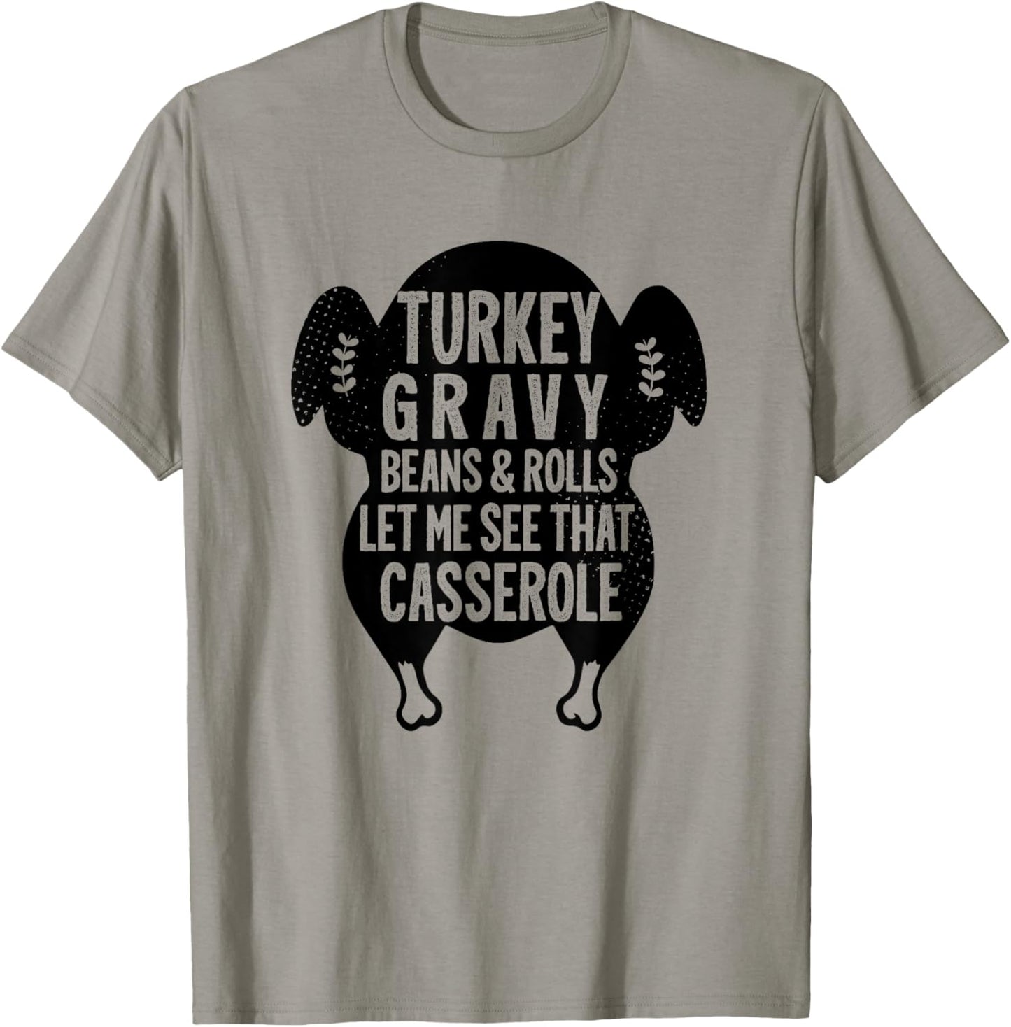 Funny Turkey Gravy Beans And Rolls Let Me See That Casserole T-Shirt - T-Shirt | Sand