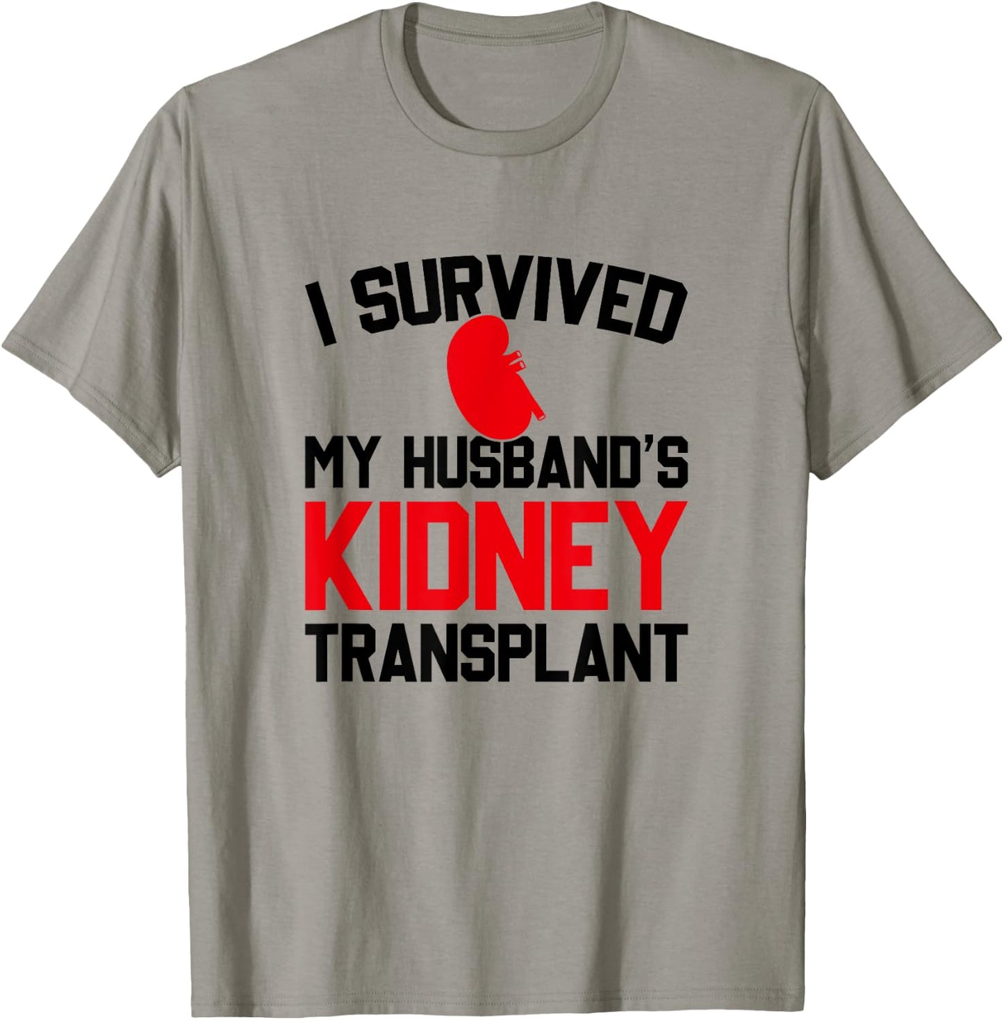 I Survived My Husband's Kidney Transplant, New Kidney T-Shirt - T-Shirt | Sand