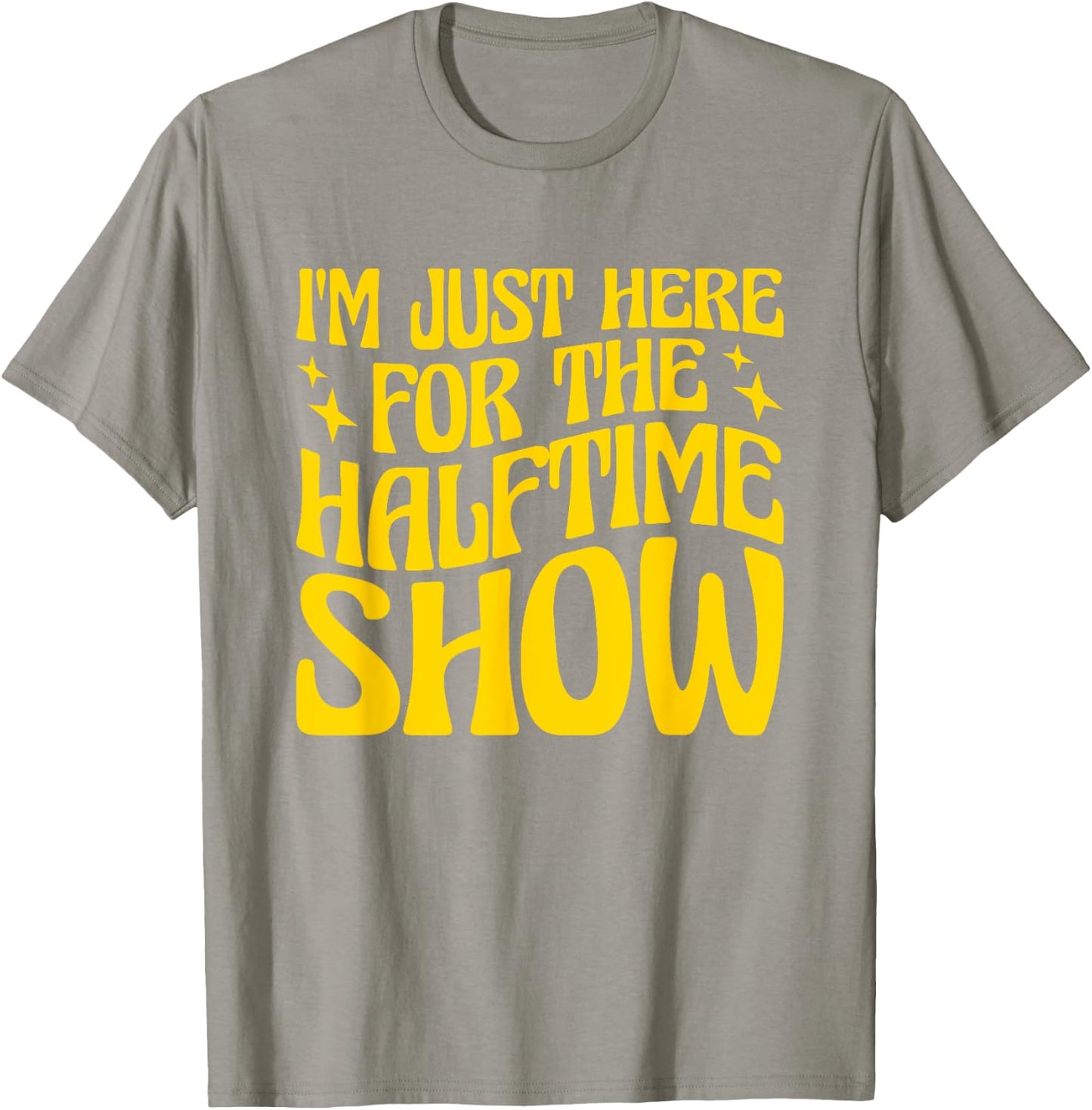 I'm Just Here For The Halftime Show T-Shirt - T-Shirt | Sand
