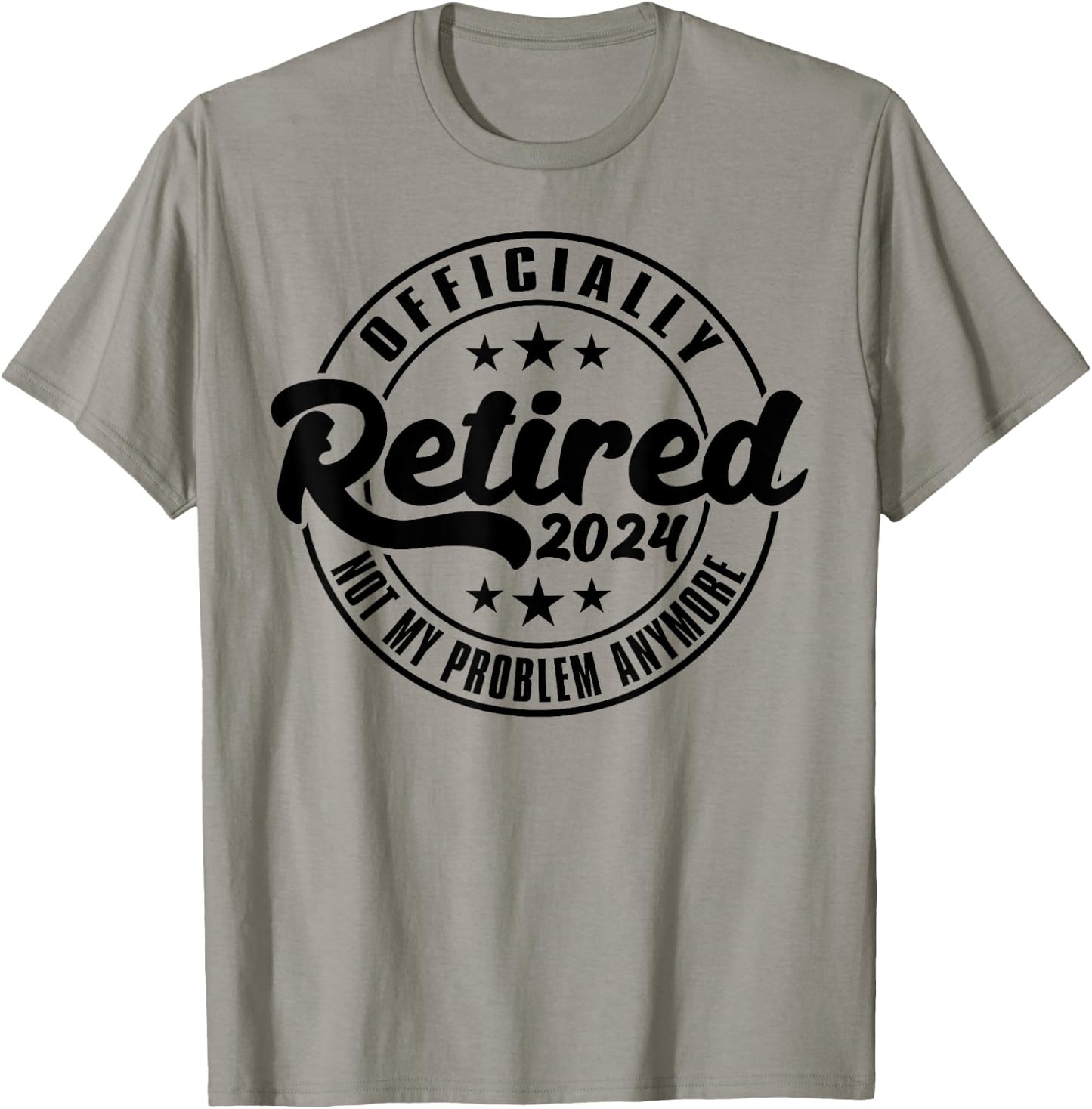 Officially Retired 2024 Not My Problem Anymore Retirement T-Shirt - T-Shirt | Sand