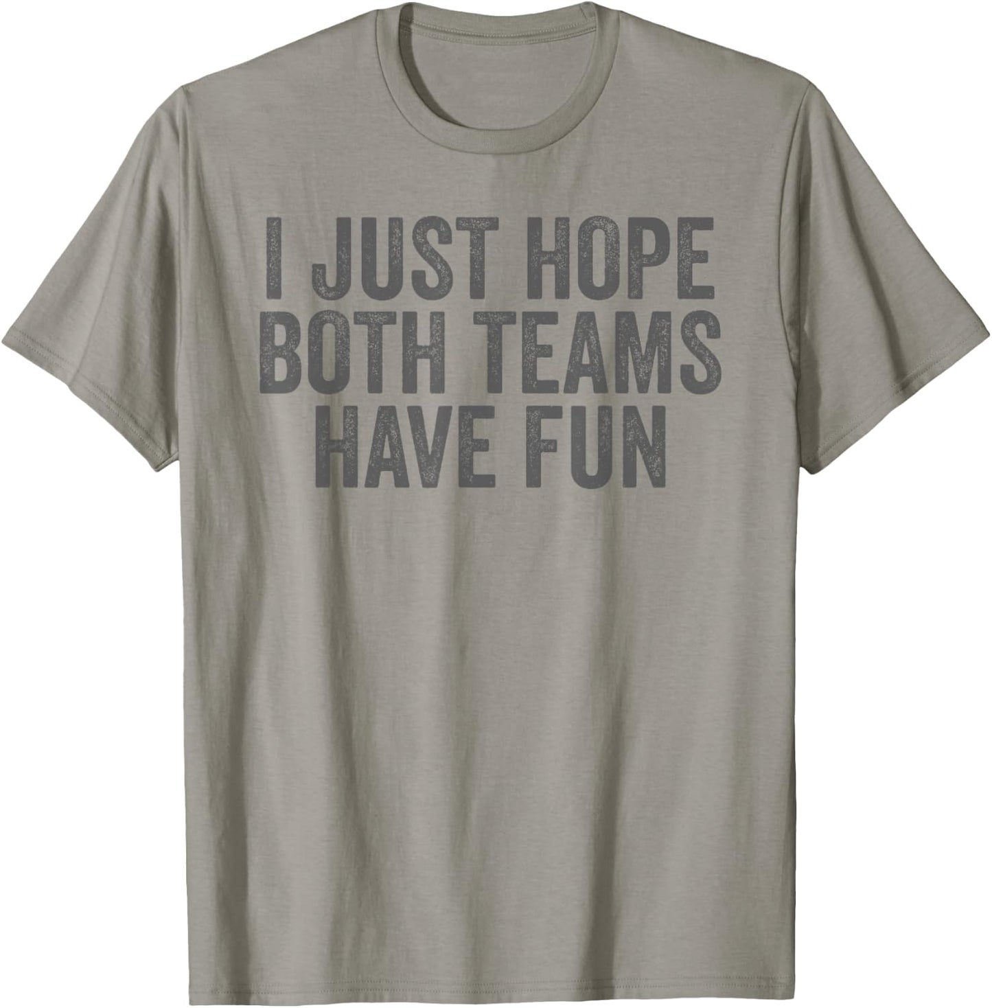I Just Hope Both Teams Have Fun T-Shirt - T-Shirt | Sand