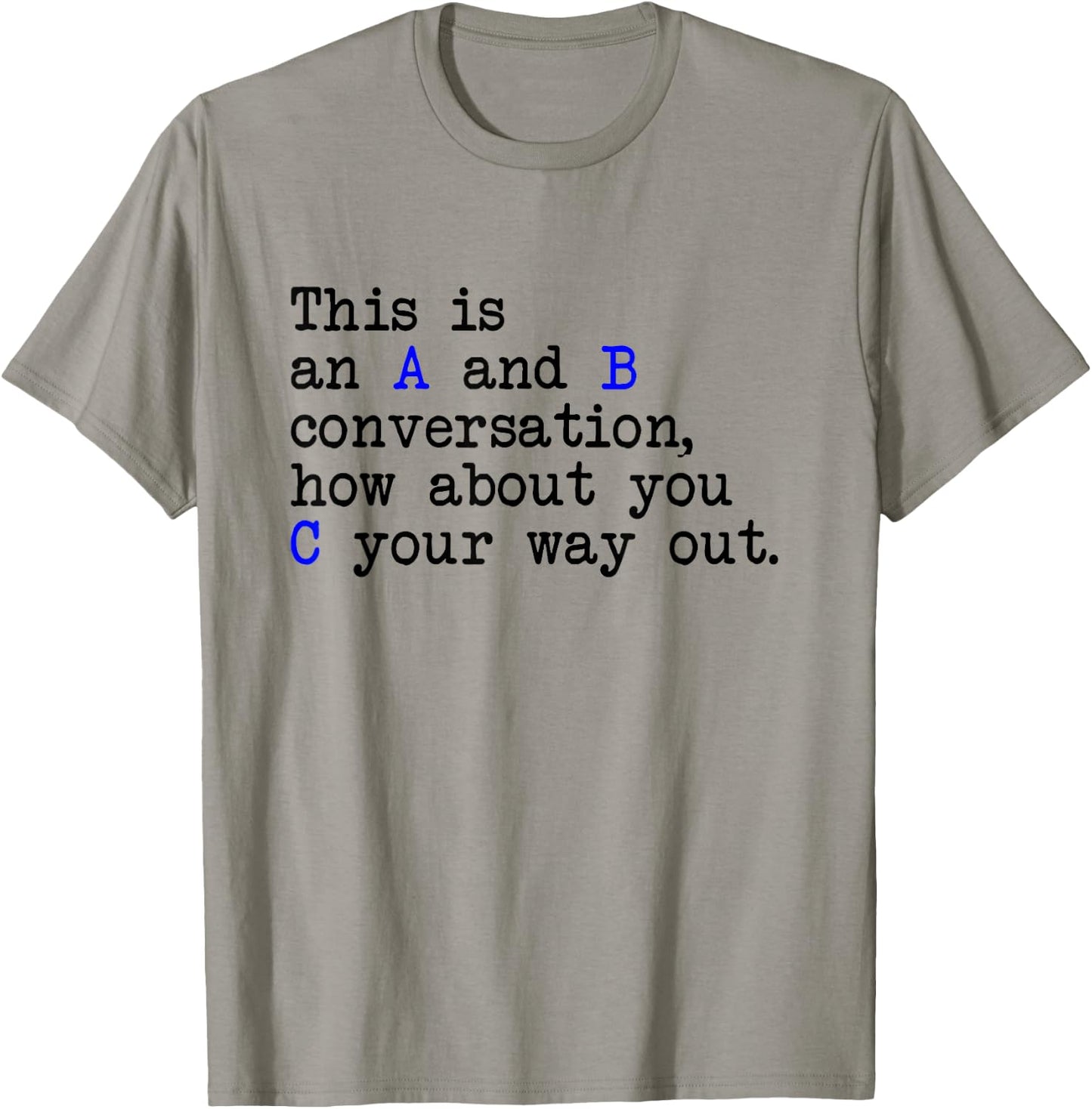 An A and B Conversation, How About You C Your Way Out, Joke T-Shirt - T-Shirt | Sand