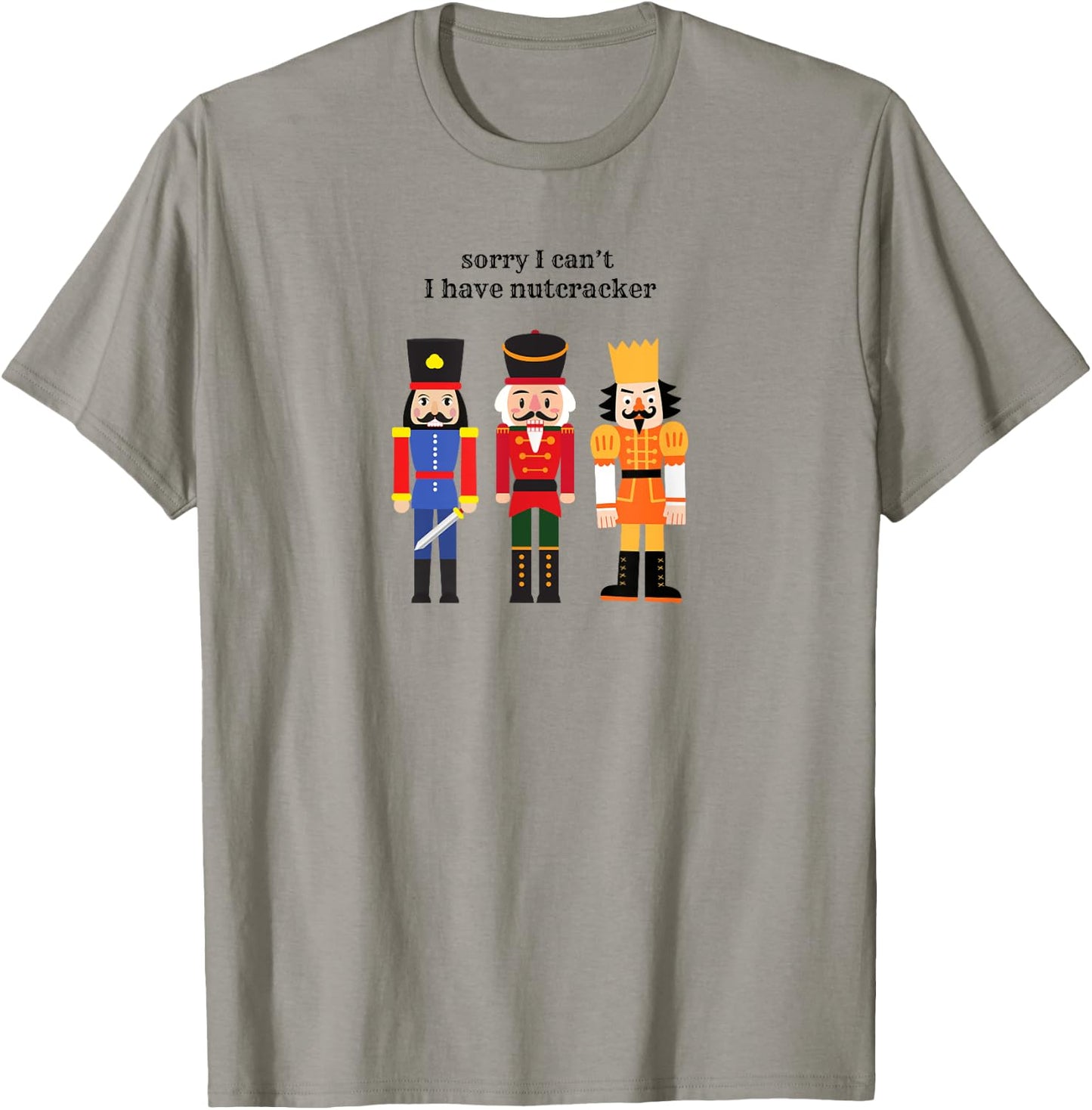 Funny Sorry I Can't I Have Nutcracker Ballet Rehearsals T-Shirt - T-Shirt | Sand