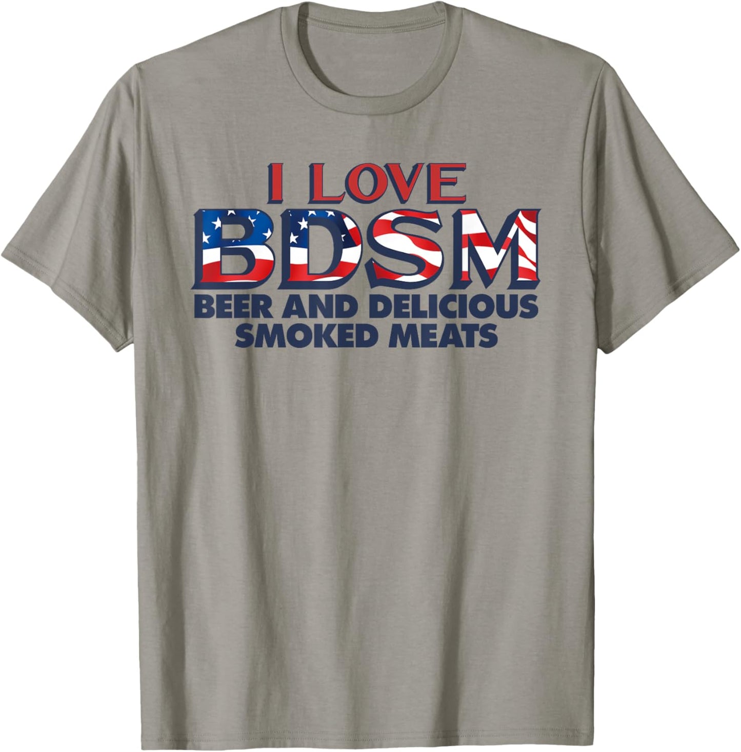I Love BDSM Beers And Delicious Smoked Meats 4th Of July Women Men T-Shirt - T-Shirt | Sand