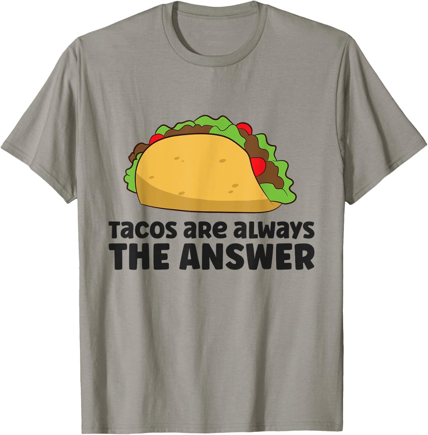 Funny Taco Lover Tacos Are Always The Answer T-Shirt - T-Shirt | Sand
