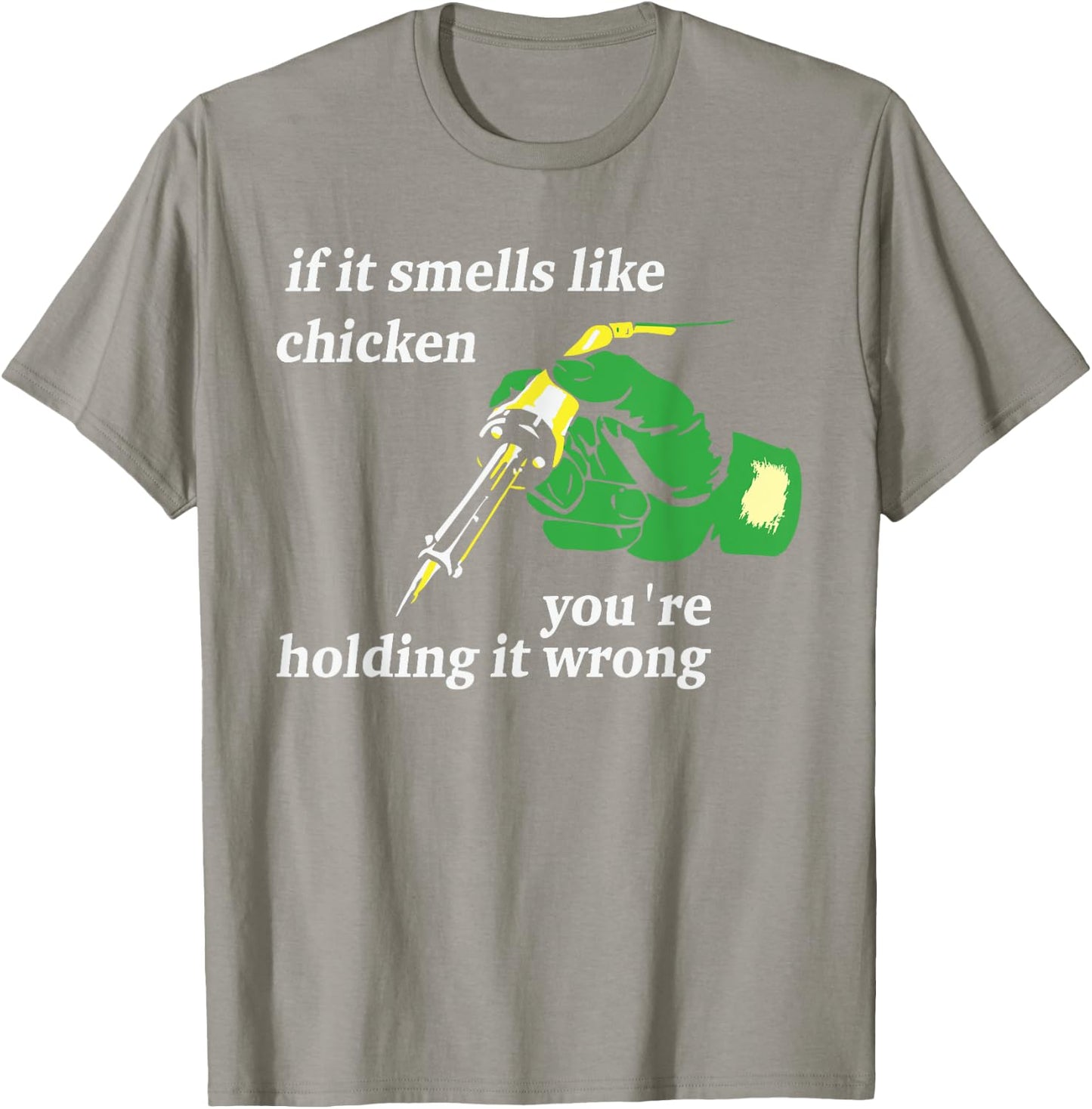 If It Smells Like Chicken You're Holding It Wrong Apparel T-Shirt - T-Shirt | Sand