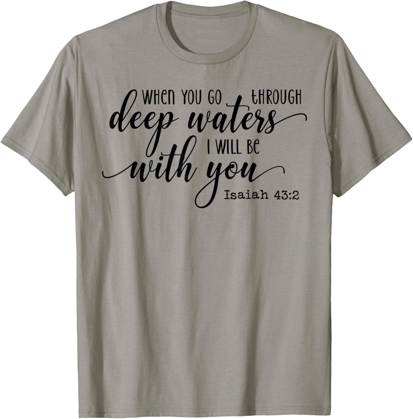 When You Go Through Deep Waters I Will Be With You Isaiah 43 T-Shirt - T-Shirt | Sand
