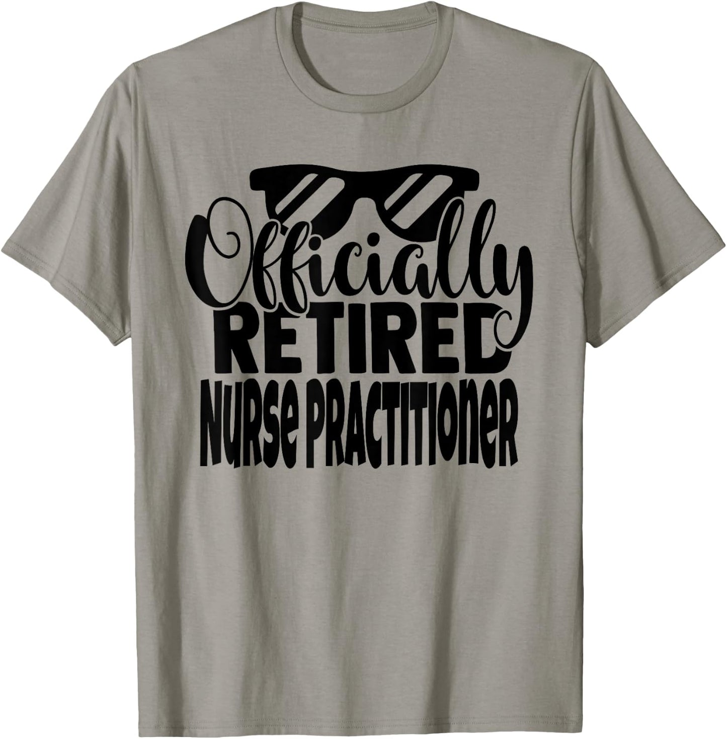 Funny Retired Nurse Practitioner Retirement Men Women T-Shirt - T-Shirt | Sand