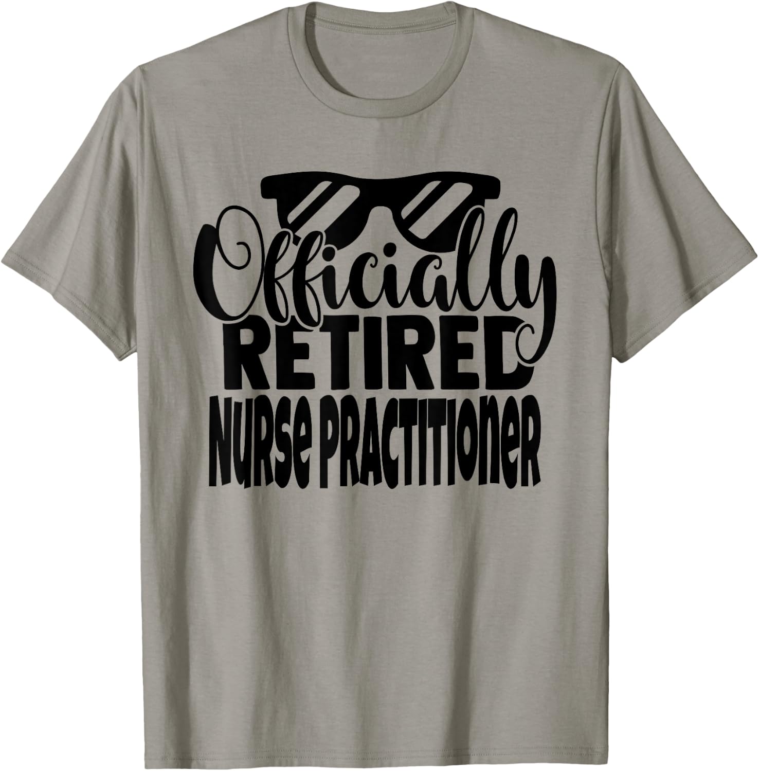 Funny Retired Nurse Practitioner Retirement Men Women T-Shirt - T-Shirt | Sand