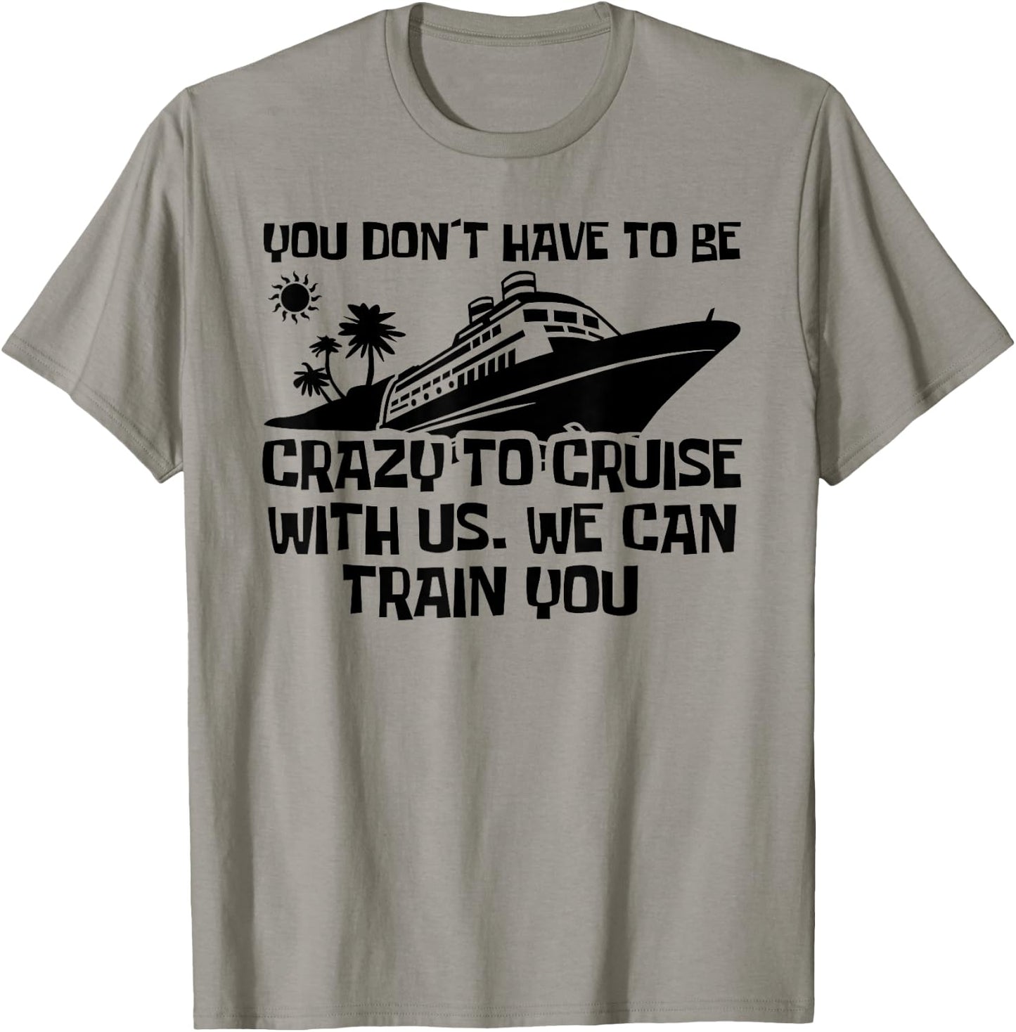 You Don't Have To Be Crazy To Cruise With Us Cruise Trip T-Shirt - T-Shirt | Sand