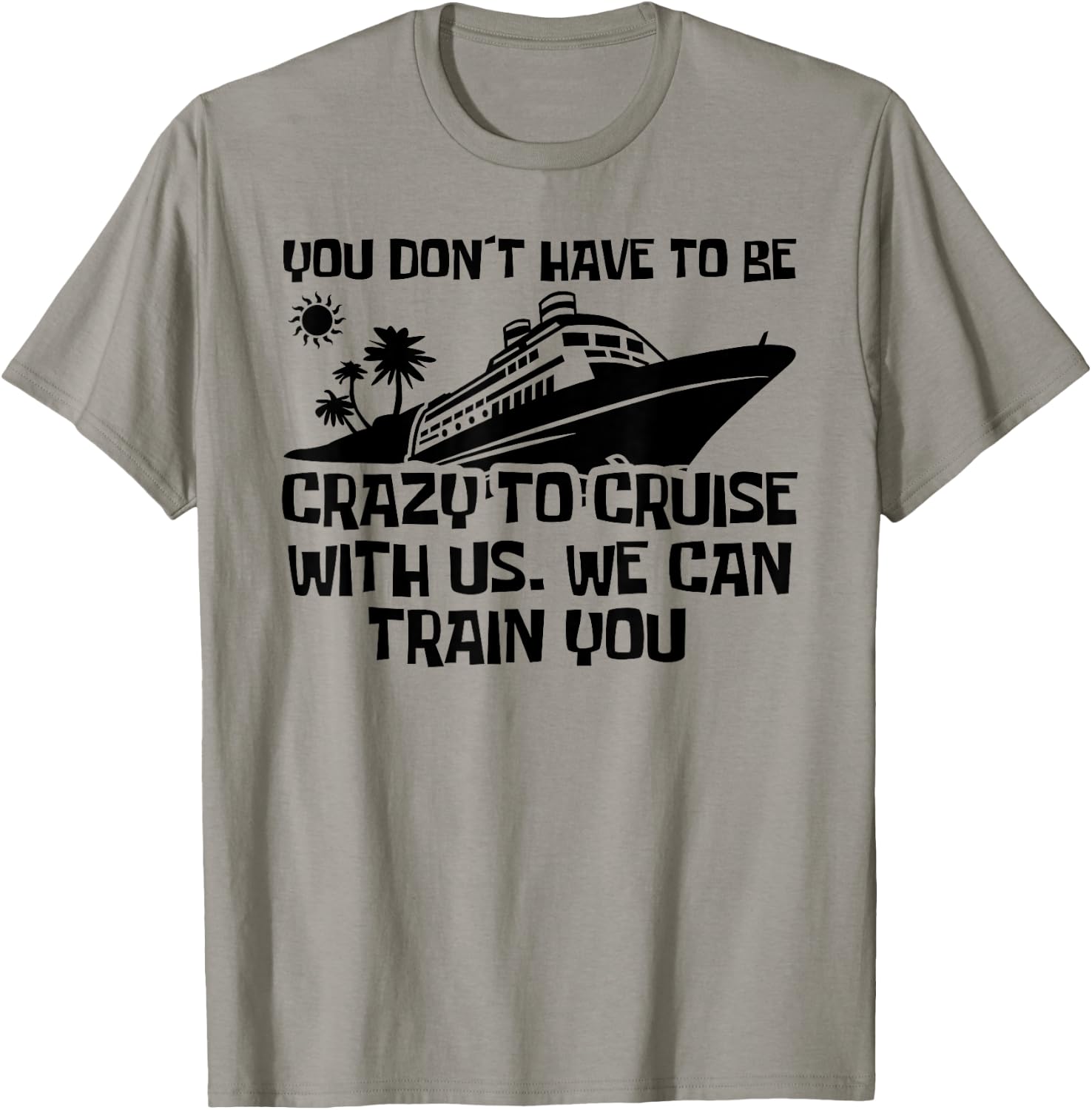 You Don't Have To Be Crazy To Cruise With Us Cruise Trip T-Shirt - T-Shirt | Sand