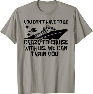 You Don't Have To Be Crazy To Cruise With Us Cruise Trip T-Shirt - T-Shirt | Sand