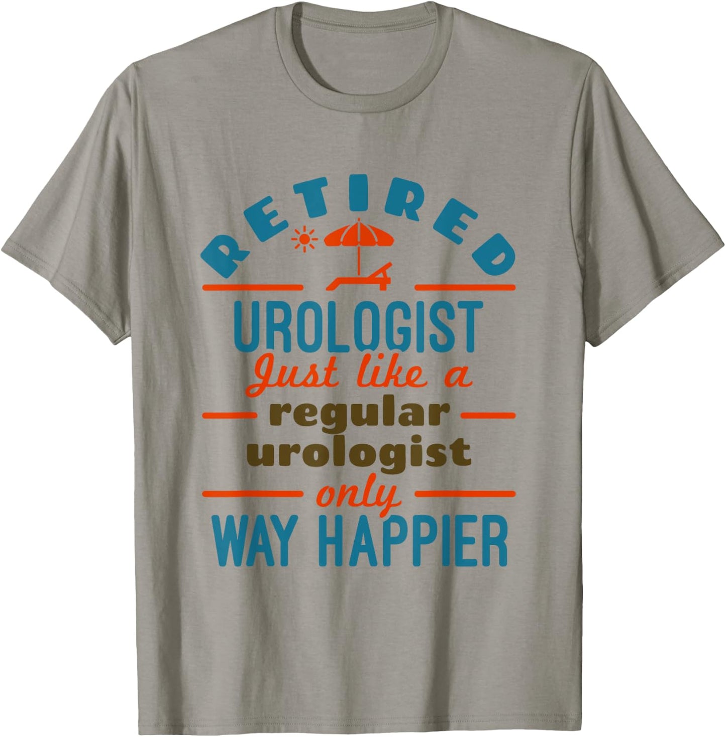Retired Urologist Urology Retirement Happier T-Shirt - T-Shirt | Sand