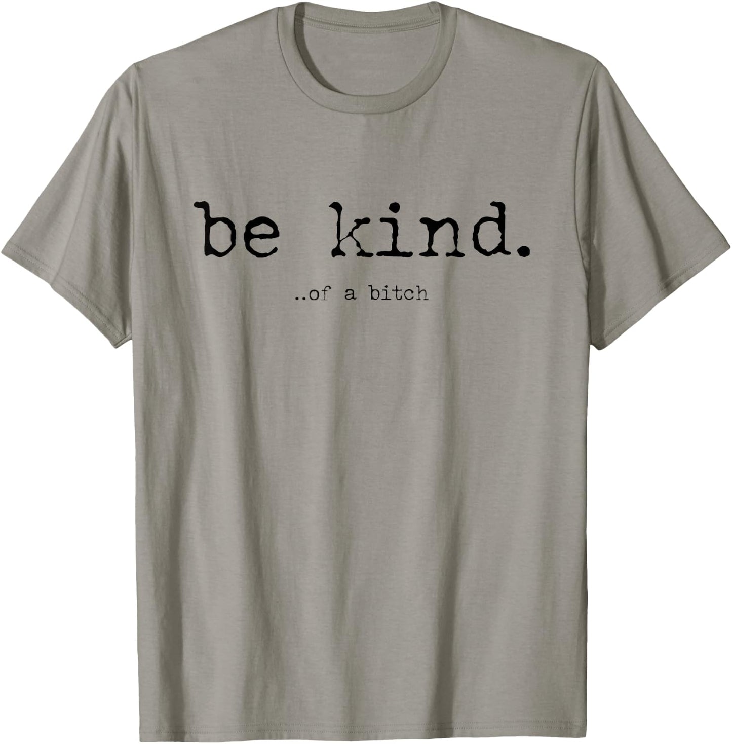 Be Kind of a Bitch Funny T-Shirt - T-Shirt | Sand