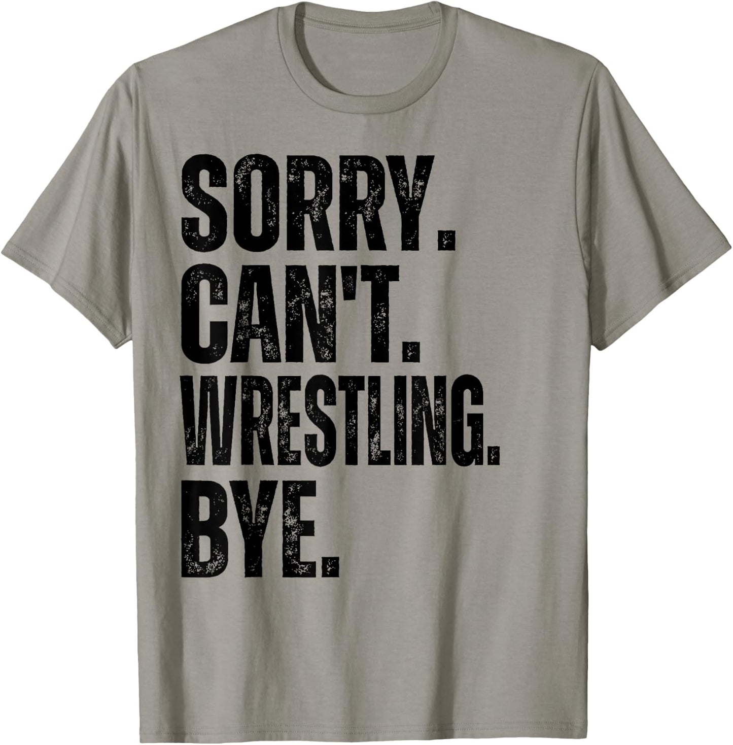 Sorry Can't Wrestling Bye T-Shirt - T-Shirt | Sand
