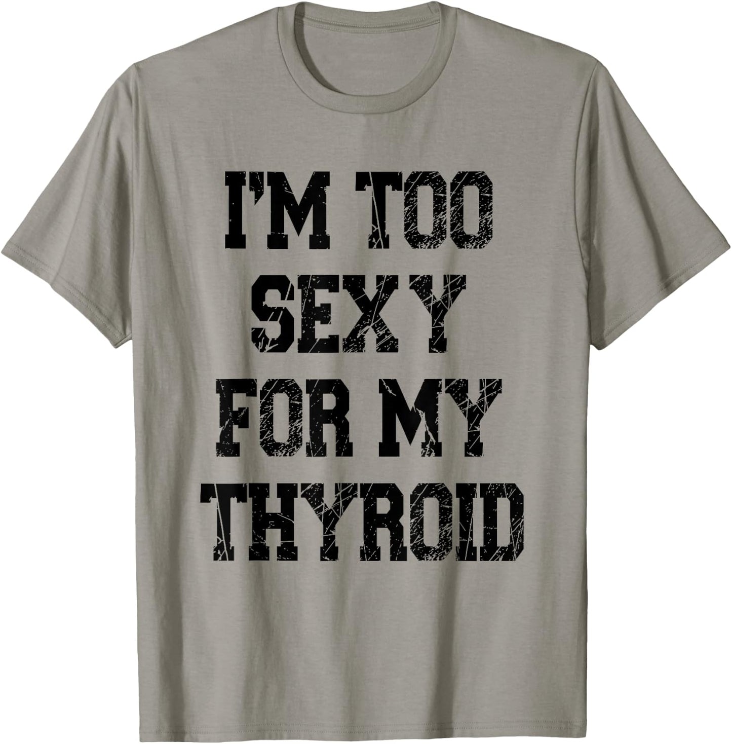 I'm Too Sexy For My Thyroid Funny Surgery Recovery Cancer T-Shirt - T-Shirt | Sand