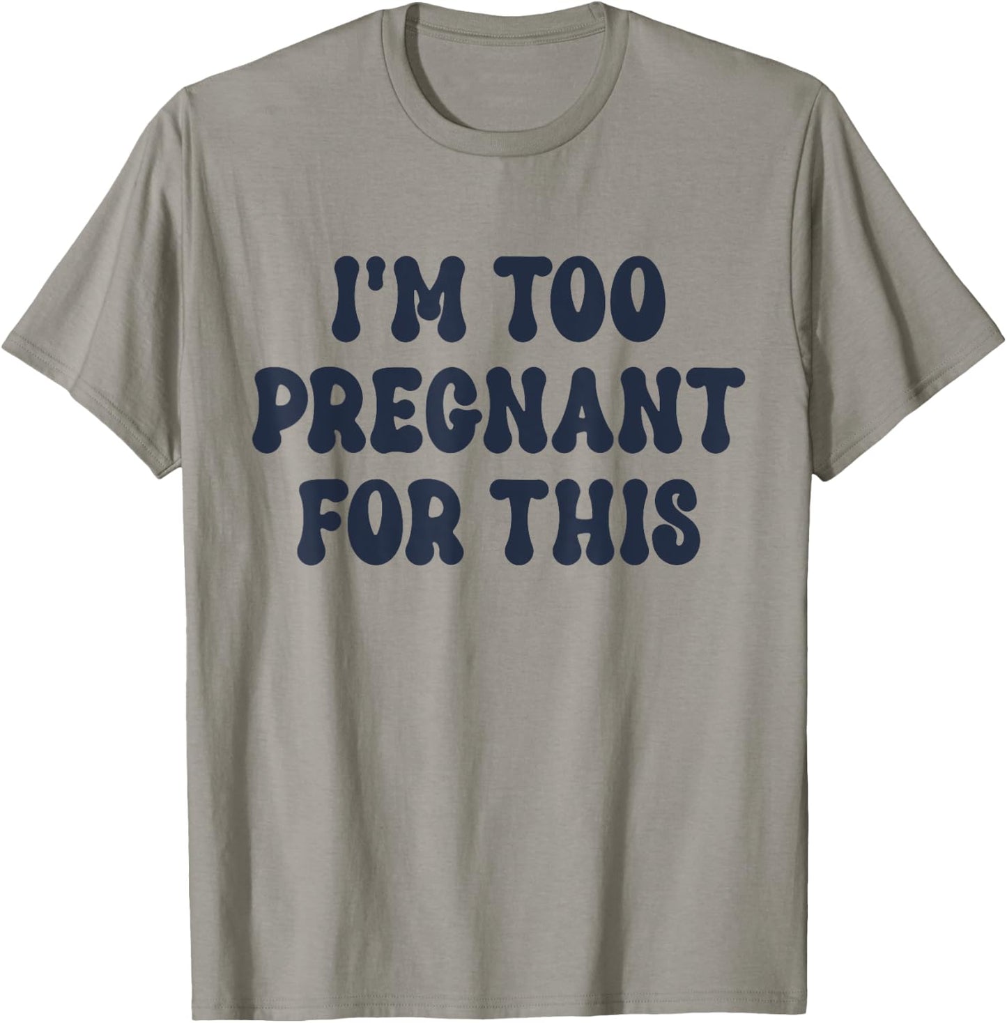 I'm Too Pregnant For This Officially T-Shirt - T-Shirt | Sand