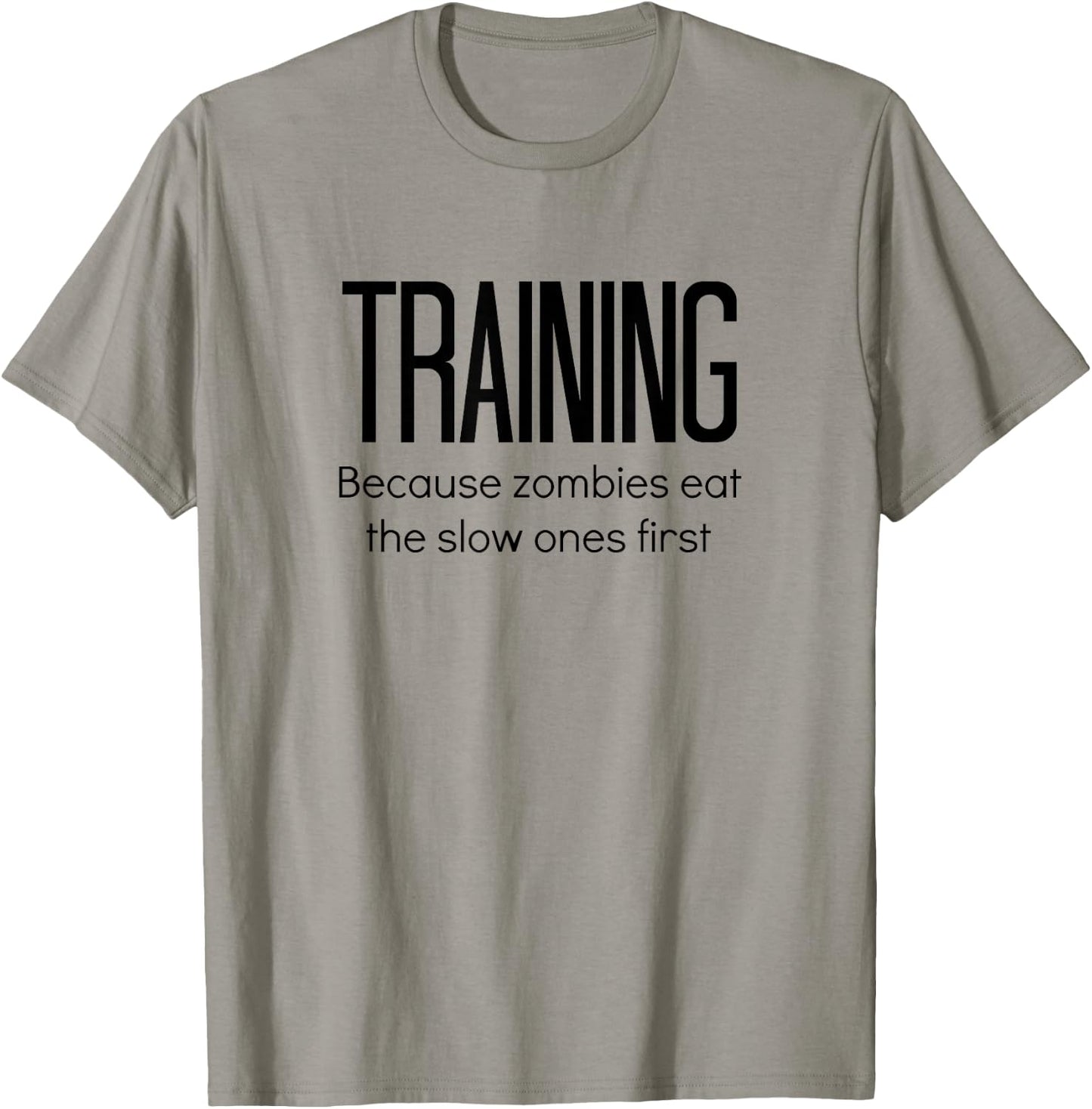 Training Because Zombies Eat The Slow Ones First T-Shirt - T-Shirt | Sand