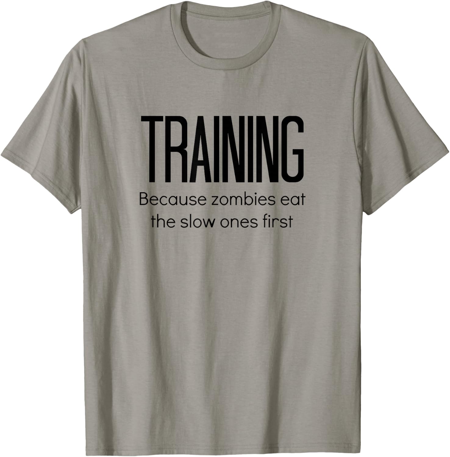 Training Because Zombies Eat The Slow Ones First T-Shirt - T-Shirt | Sand
